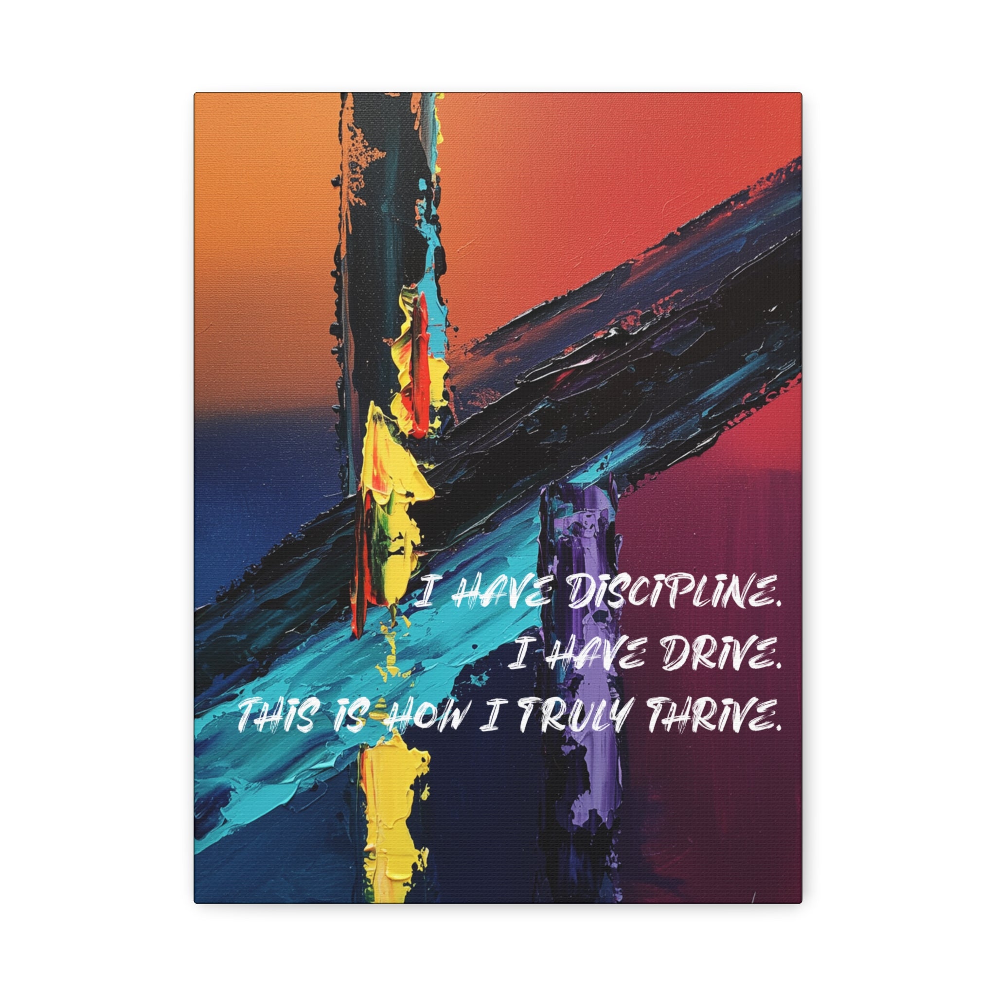 I Have Discipline. I Have Drive. This Is How I Truly Thrive. - Imprint Art