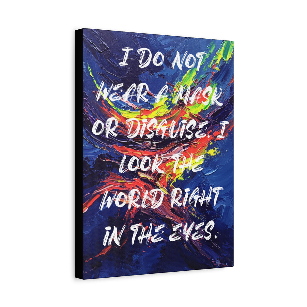 I Do Not Wear a Mask or Disguise. I Look the World Right in the Eyes. - Imprint Art