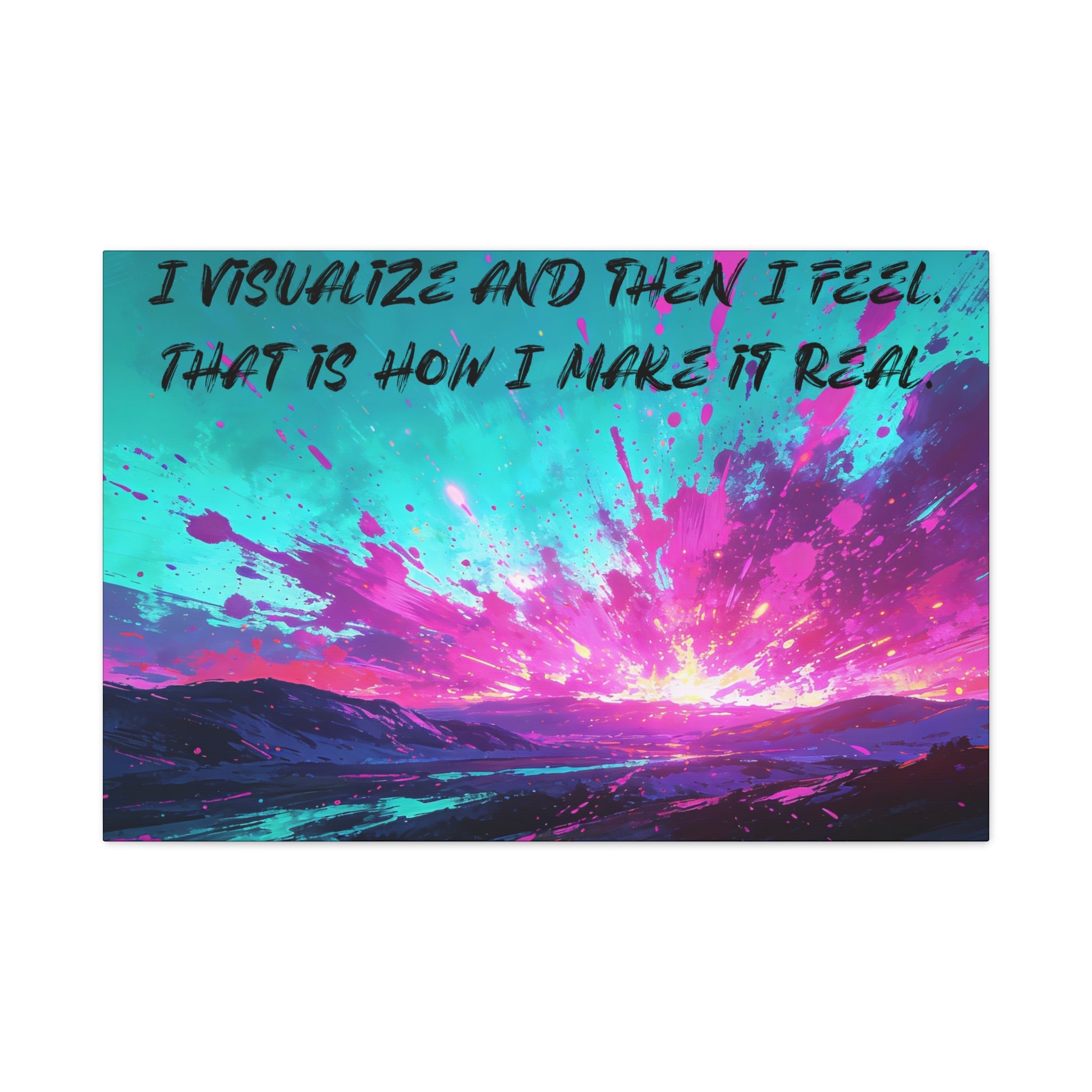 I Visualize and Then I Feel. That Is How I Make It Real. - Imprint Art