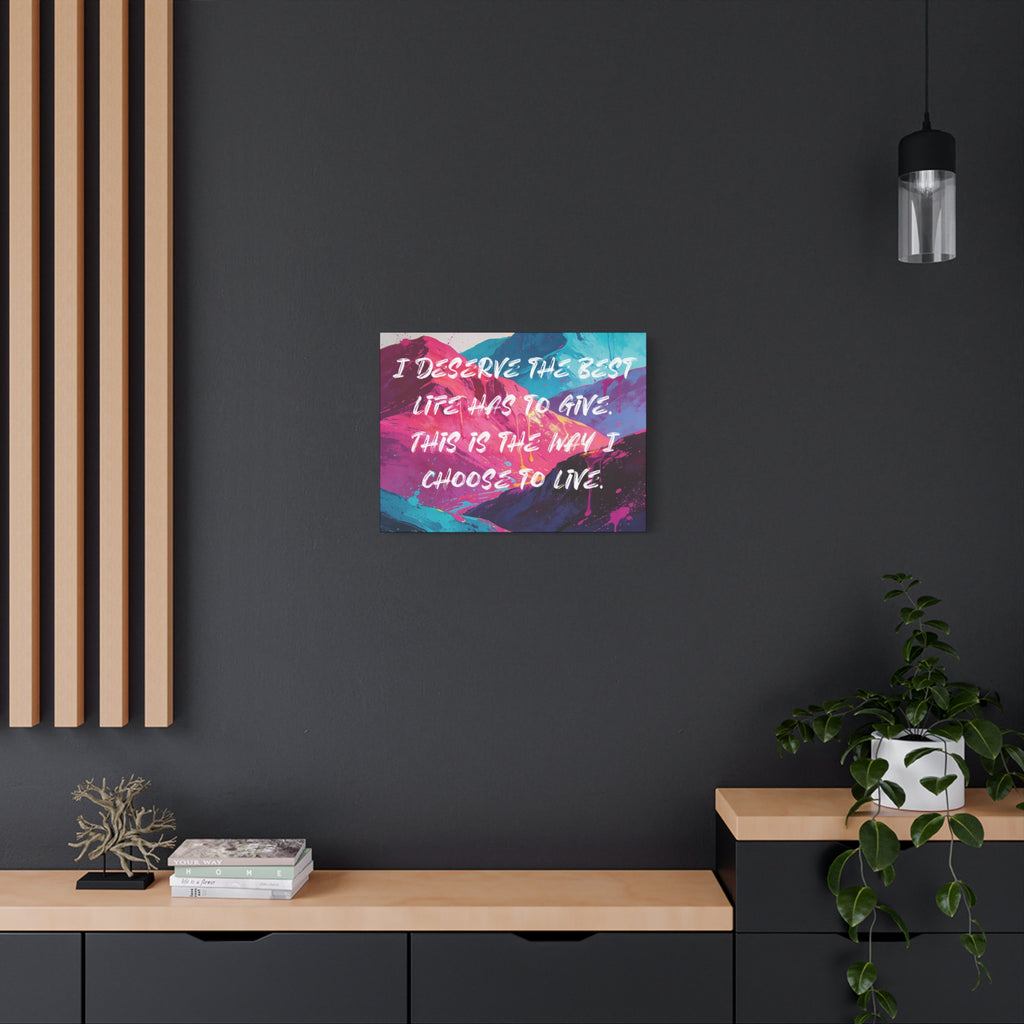 I Deserve the Best Life has to give. This is the way I choose to Live. - Imprint Art