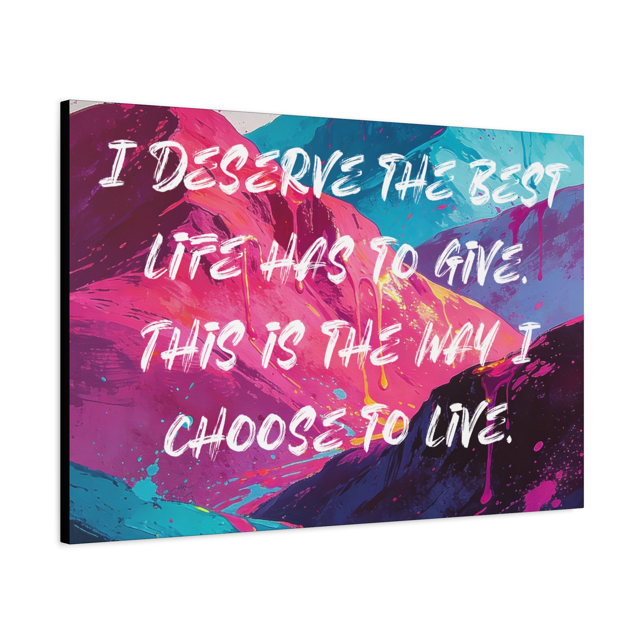 I Deserve the Best Life has to give. This is the way I choose to Live. - Imprint Art