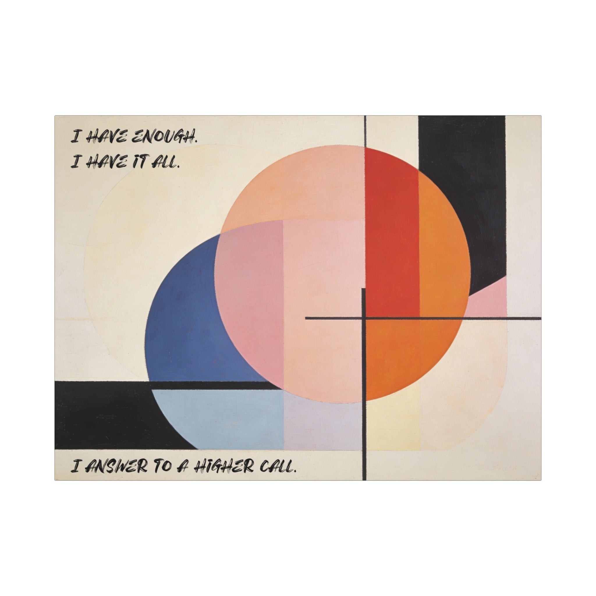 I Have Enough. I Have It All. I Answer to a Higher Call. - Imprint Art