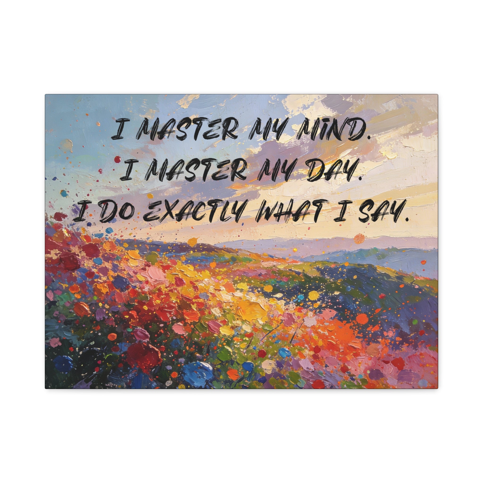 I Master My Mind. I Master My Day. I Do Exactly What I Say. - Imprint Art