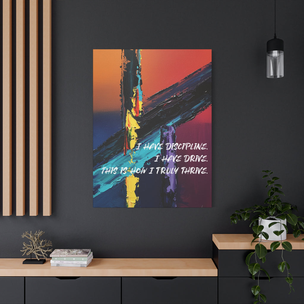 I Have Discipline. I Have Drive. This Is How I Truly Thrive. - Imprint Art