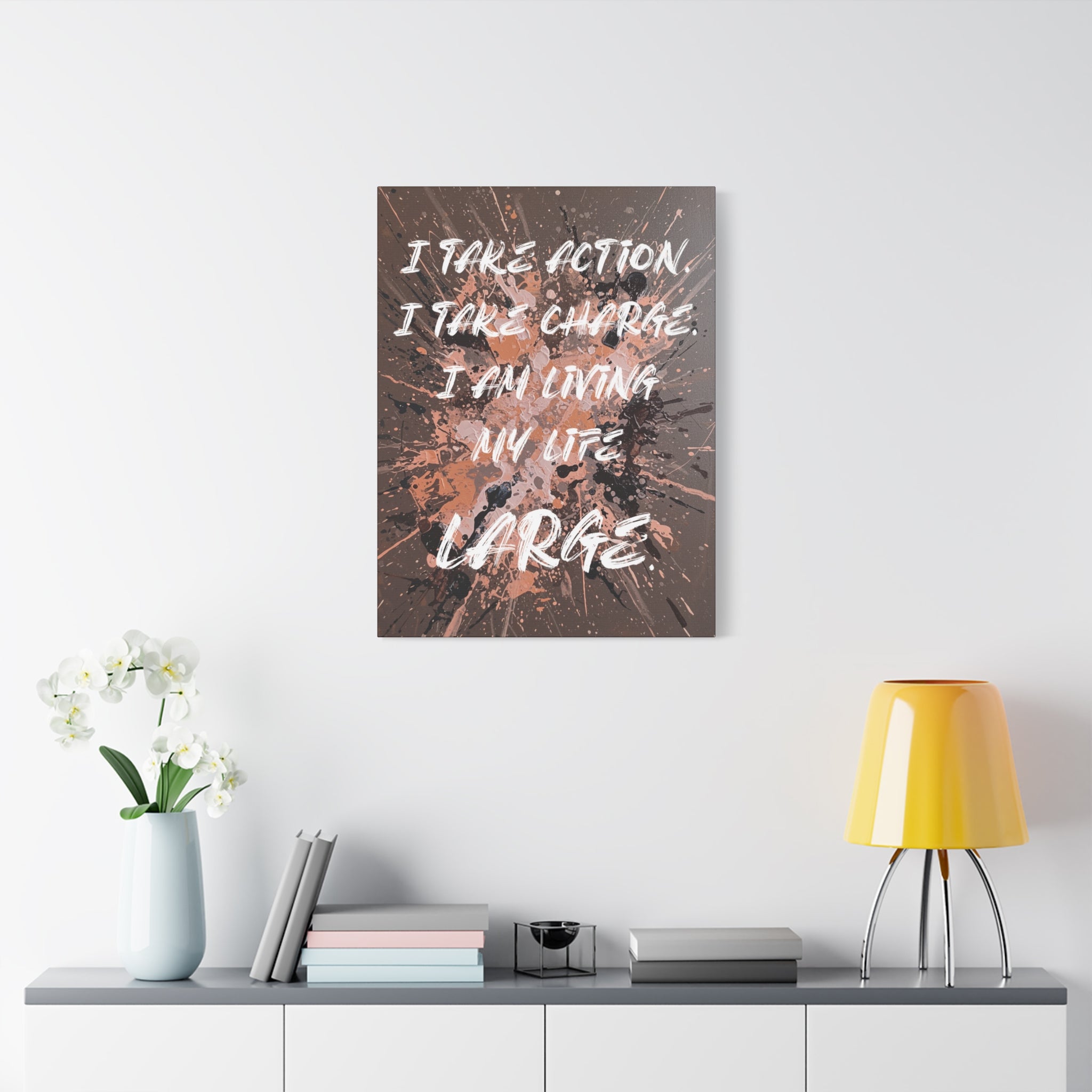 I Take Action. I Take Charge. I Am Living My Life Large. - Imprint Art