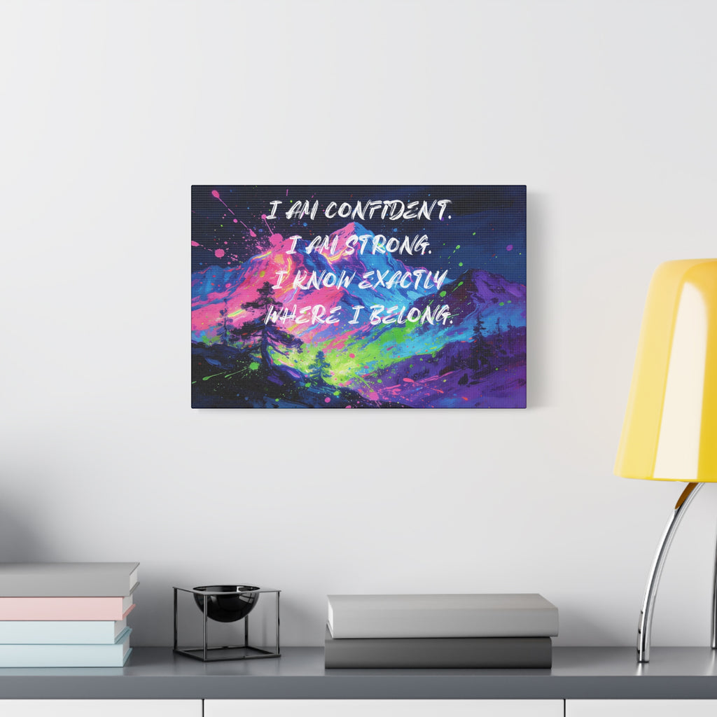 I Am Confident. I Am Strong. I Know Exactly Where I Belong. - Imprint Art