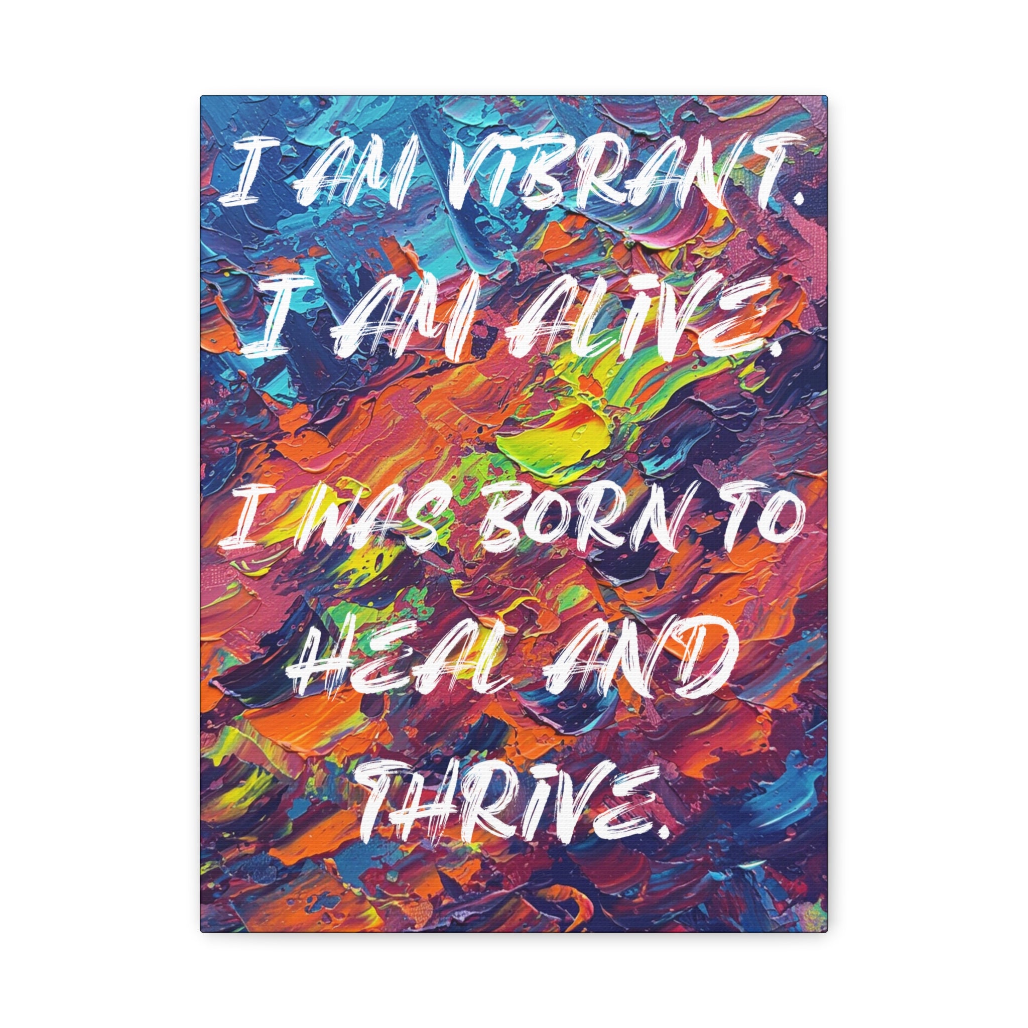 I Am Vibrant. I Am Alive. I Was Born To Heal and Thrive. - Imprint Art