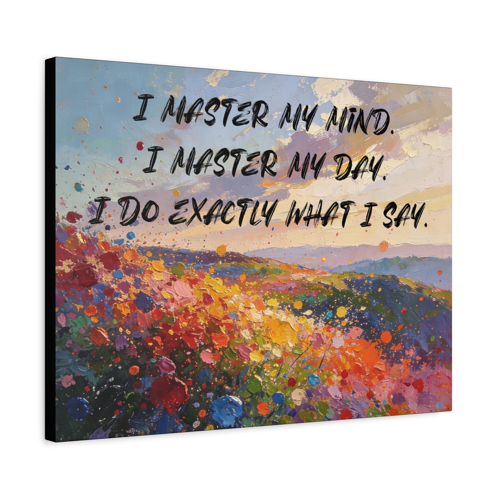I Master My Mind. I Master My Day. I Do Exactly What I Say. - Imprint Art