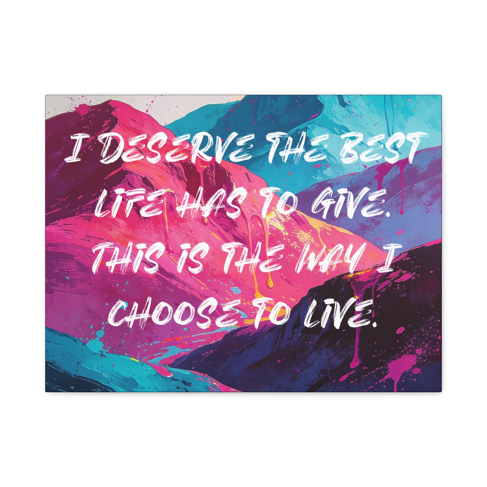 I Deserve the Best Life has to give. This is the way I choose to Live. - Imprint Art