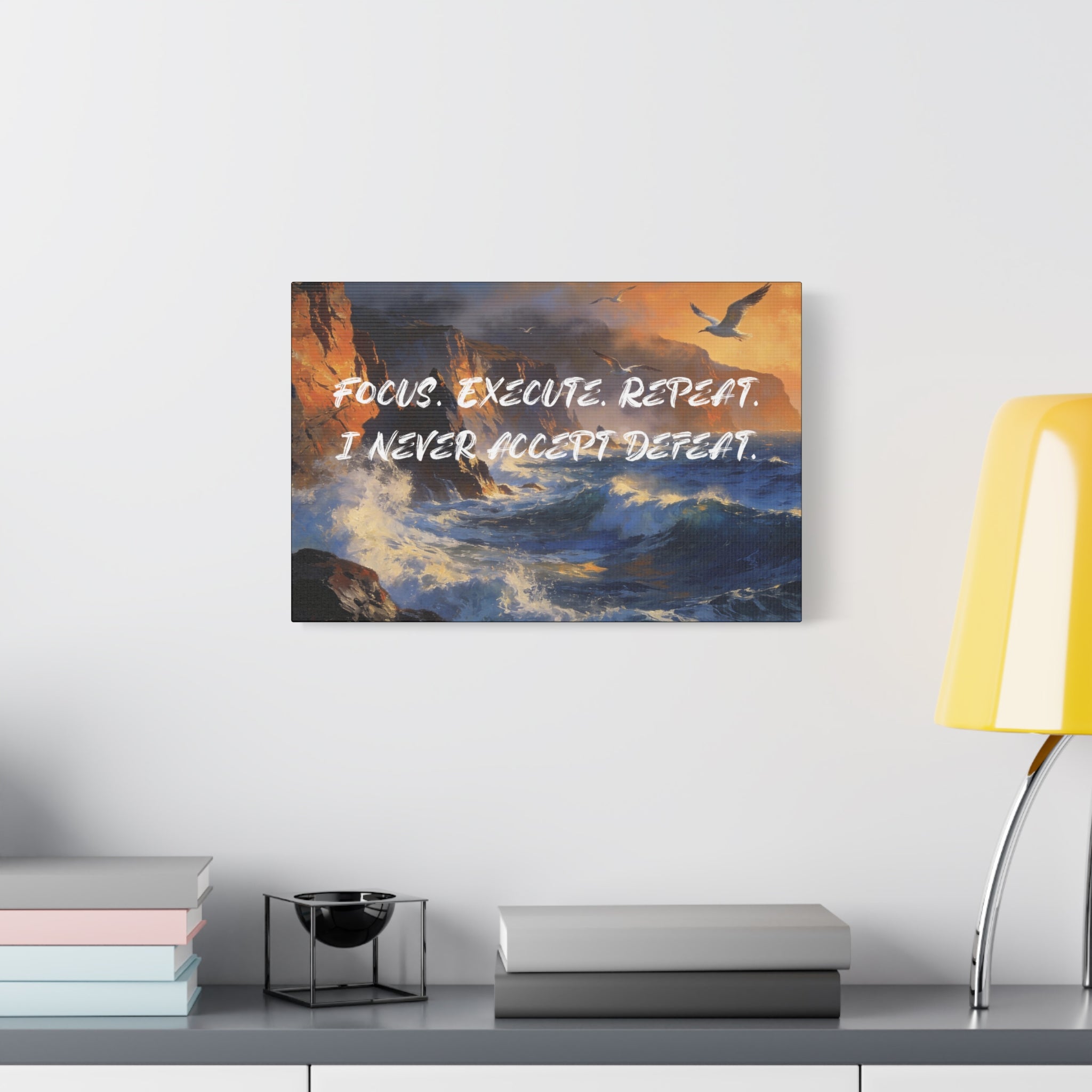 Focus. Execute. Repeat. I Never Accept Defeat. - Imprint Art