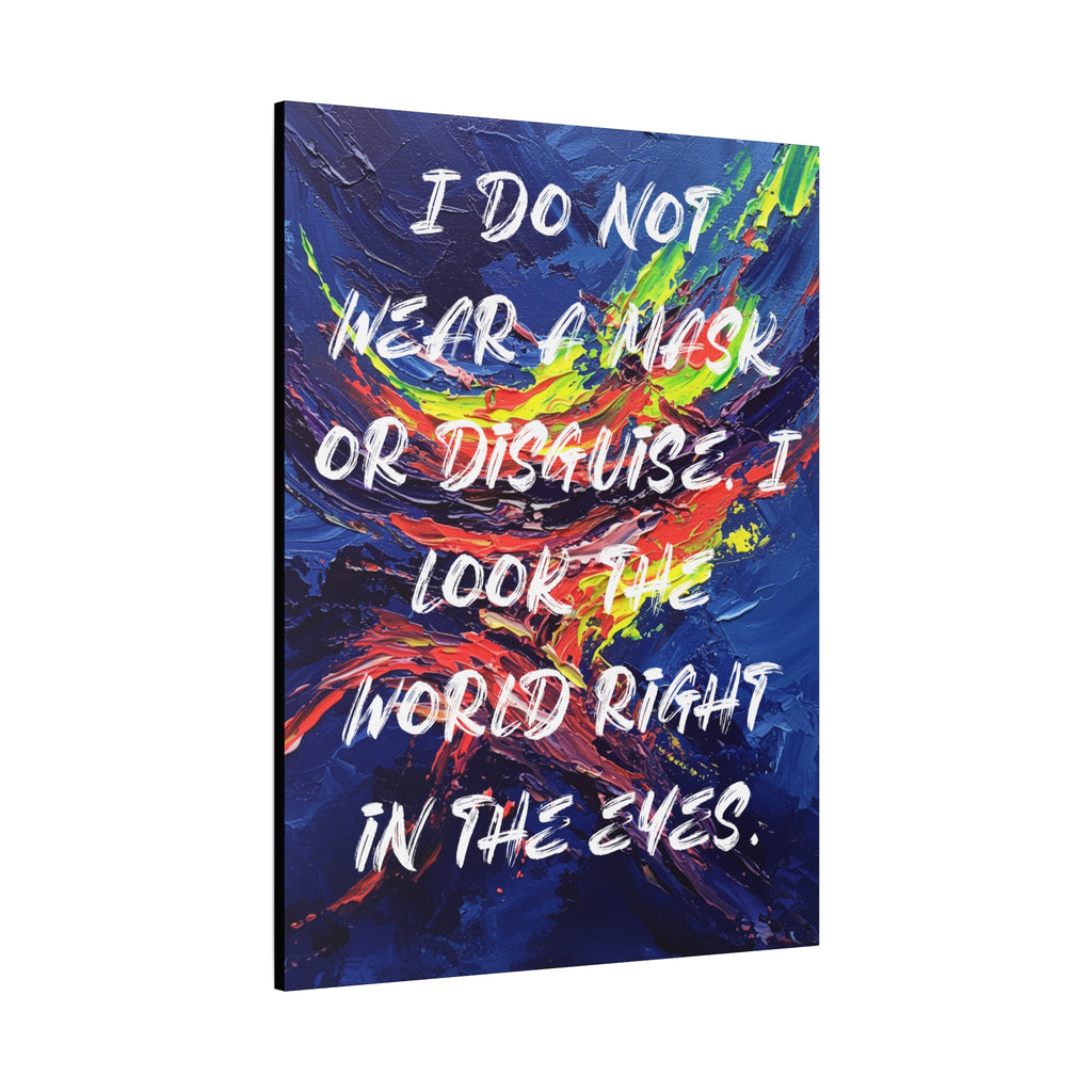 I Do Not Wear a Mask or Disguise. I Look the World Right in the Eyes. - Imprint Art