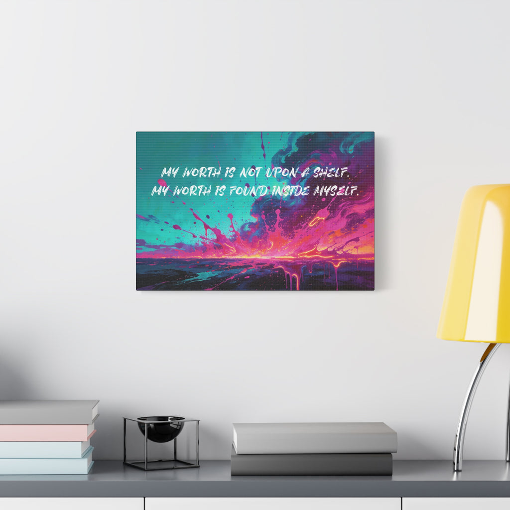 My Worth is Not Upon a Shelf. My Worth Is Found Inside Myself. - Imprint Art
