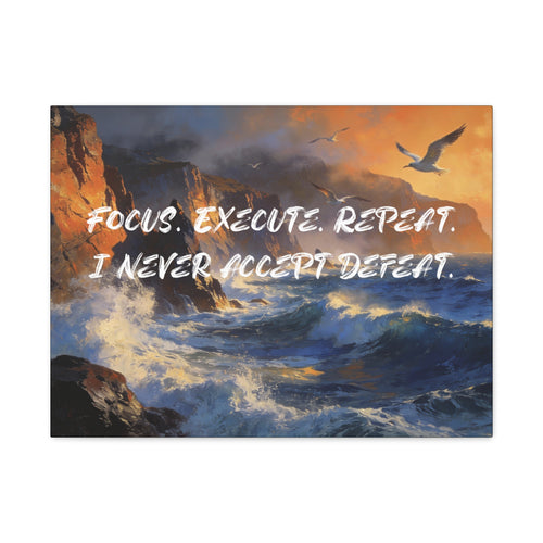 Focus. Execute. Repeat. I Never Accept Defeat. - Imprint Art