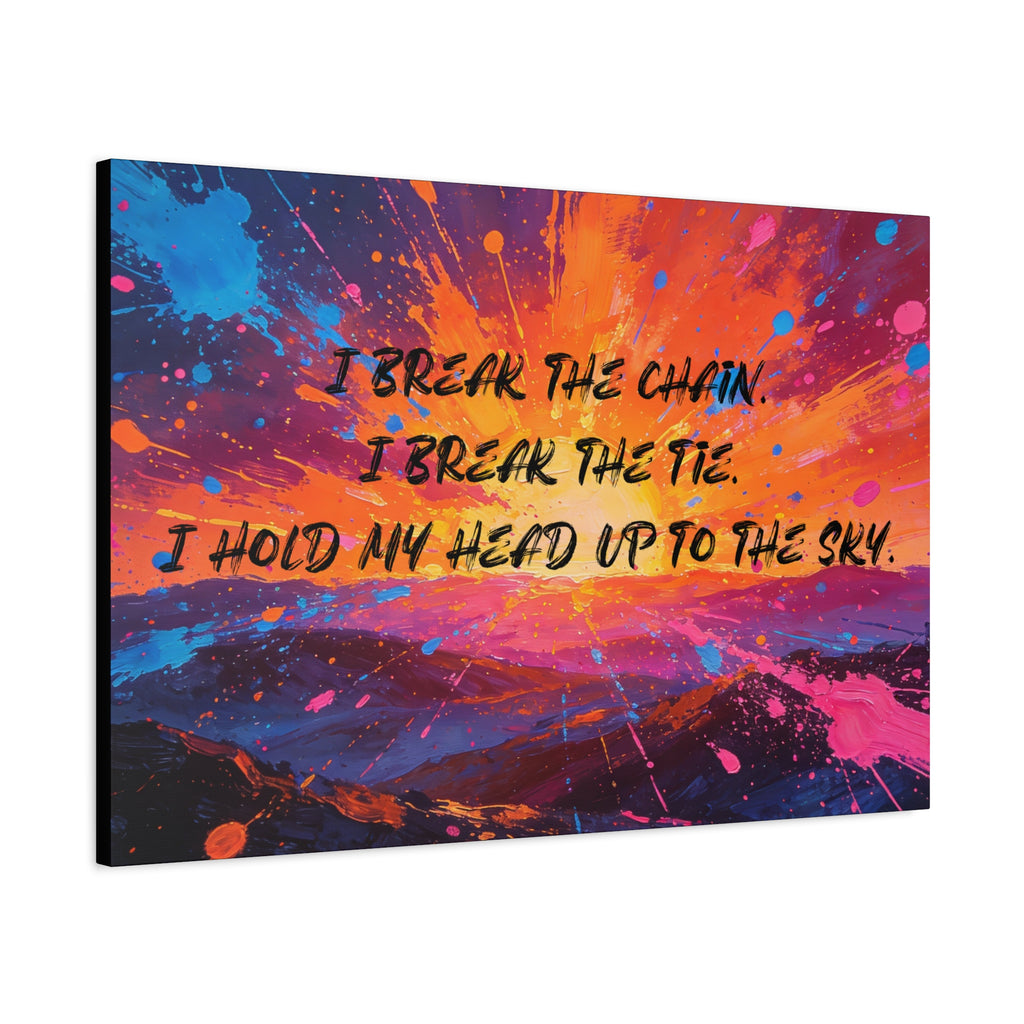 I Break the Chain. I Break the Tie. I Hold My Head Up to the Sky. - Imprint Art