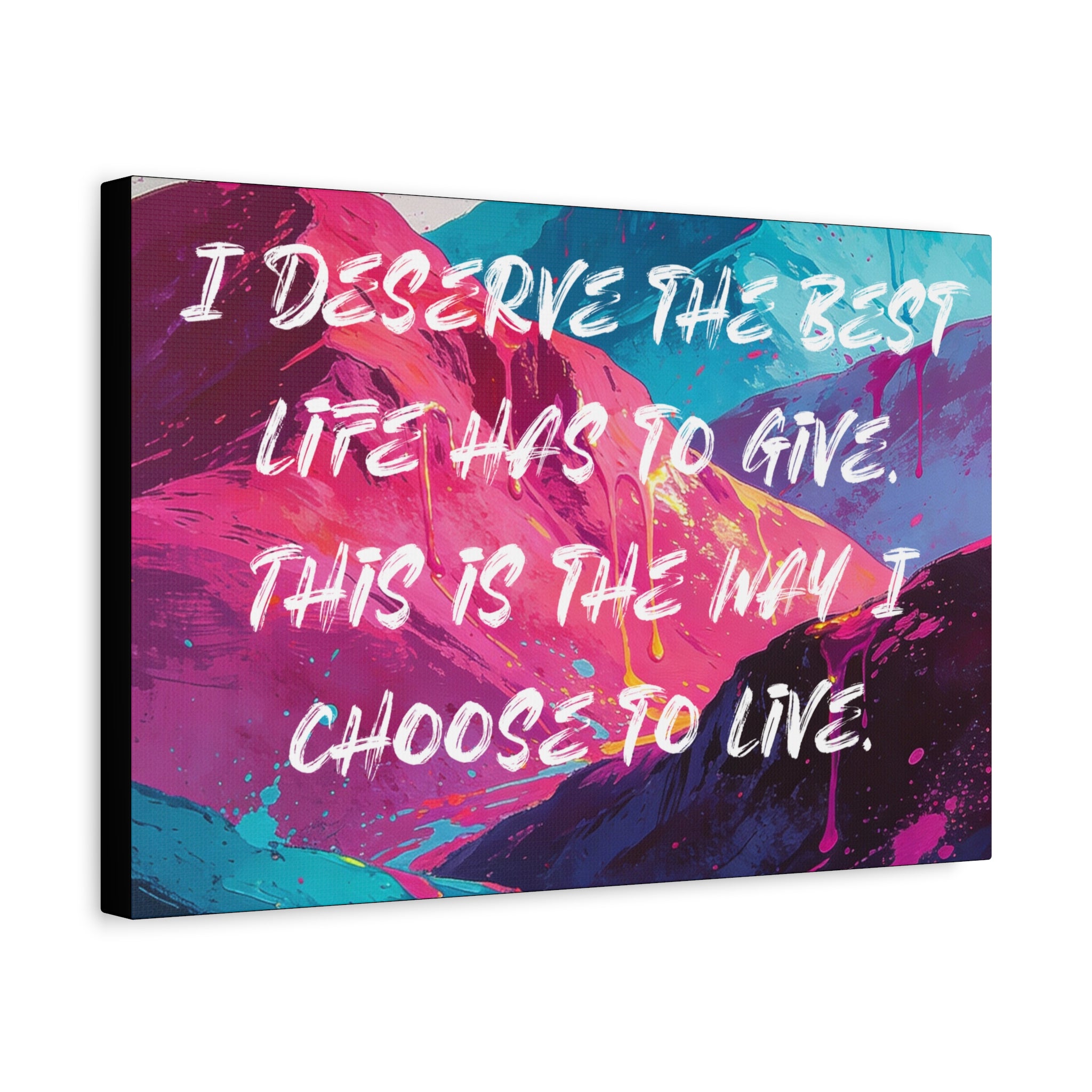 I Deserve the Best Life has to give. This is the way I choose to Live. - Imprint Art