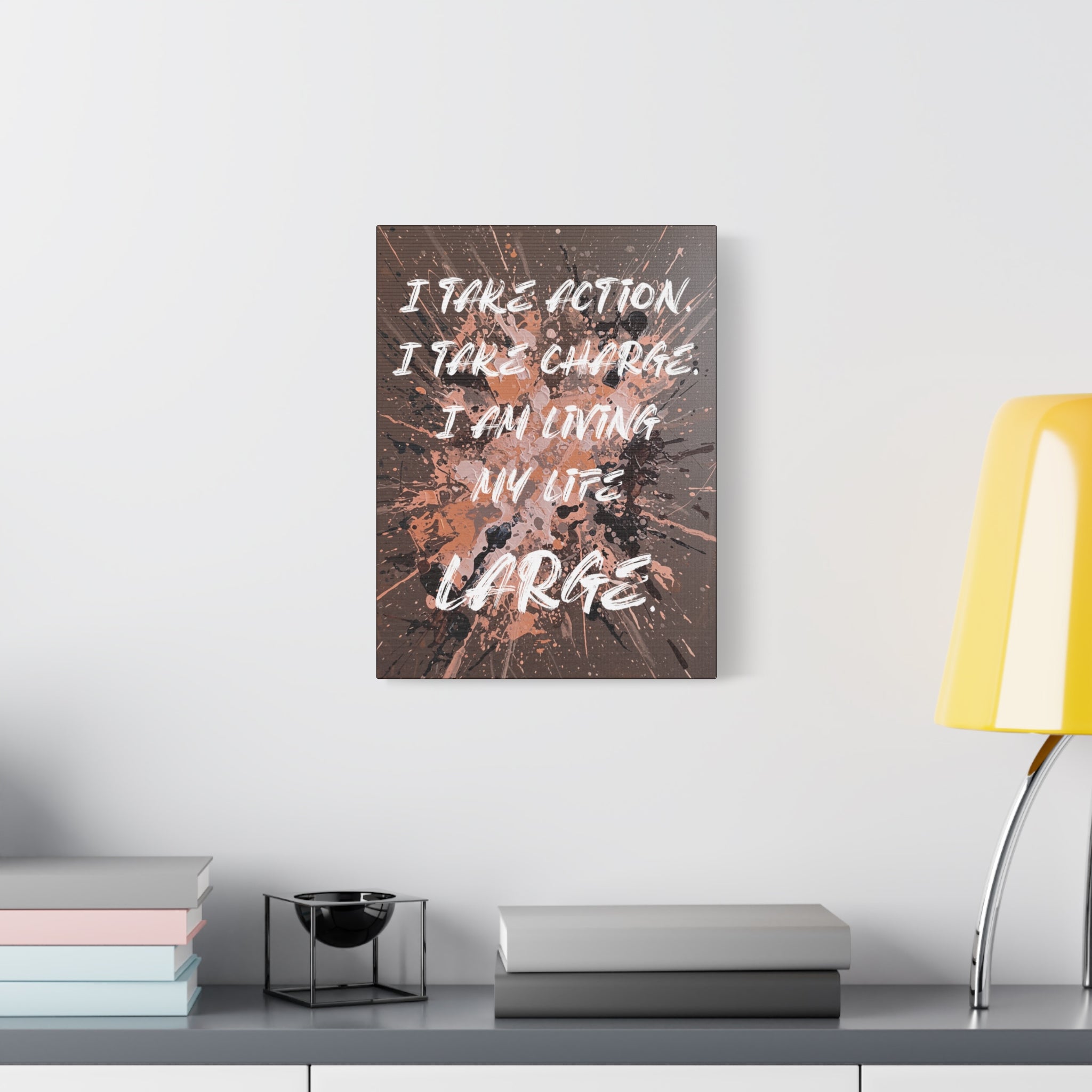 I Take Action. I Take Charge. I Am Living My Life Large. - Imprint Art