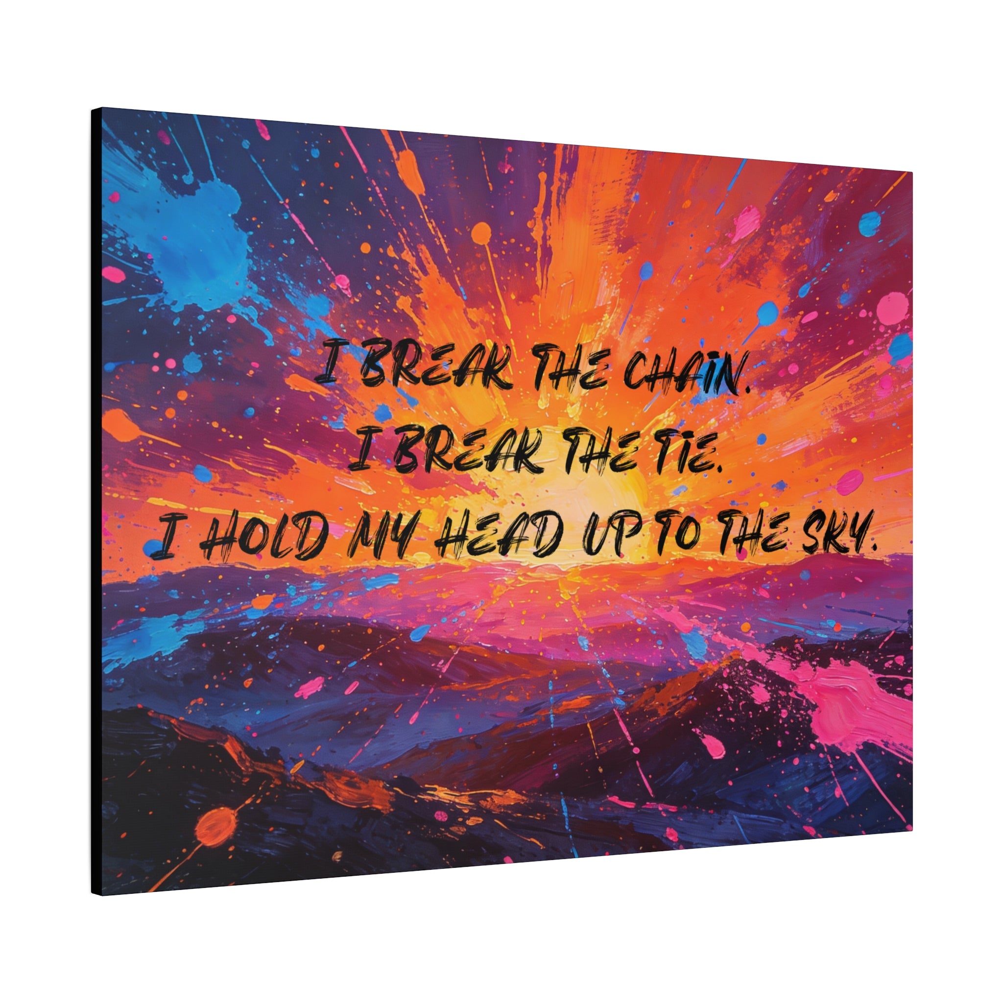 I Break the Chain. I Break the Tie. I Hold My Head Up to the Sky. - Imprint Art