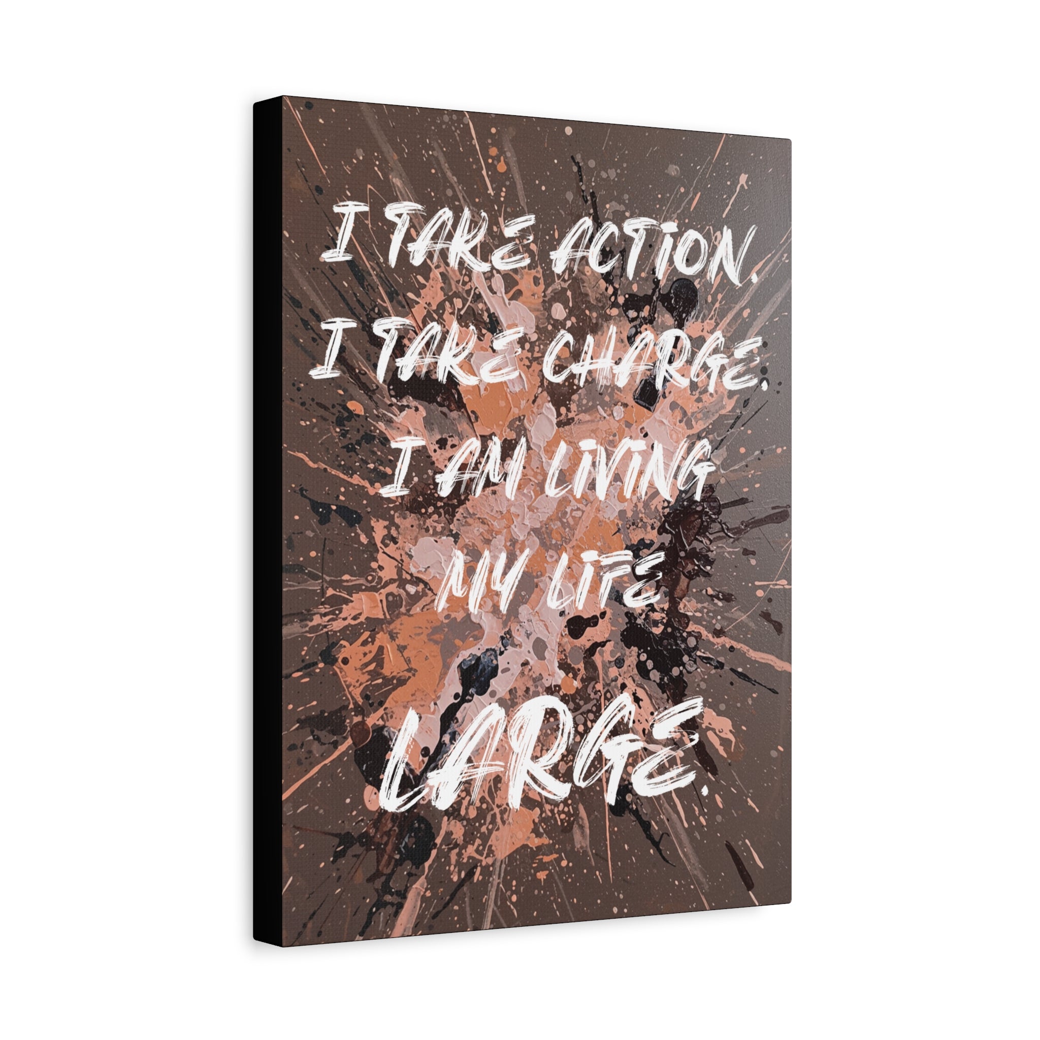 I Take Action. I Take Charge. I Am Living My Life Large. - Imprint Art