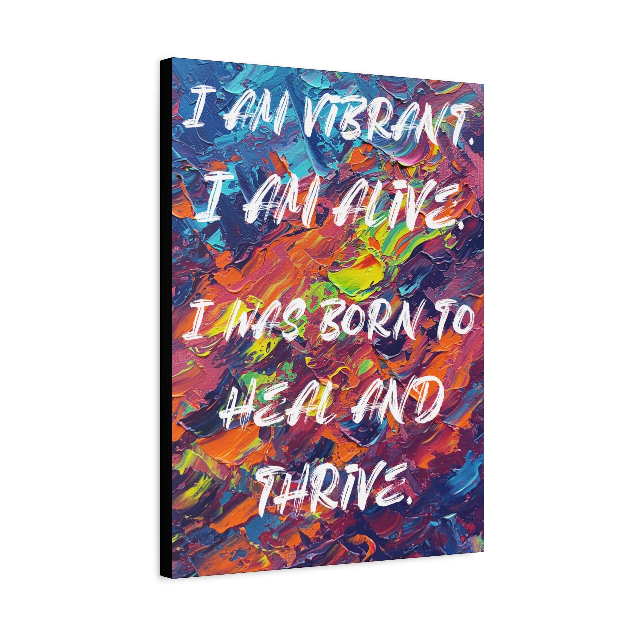 I Am Vibrant. I Am Alive. I Was Born To Heal and Thrive. - Imprint Art