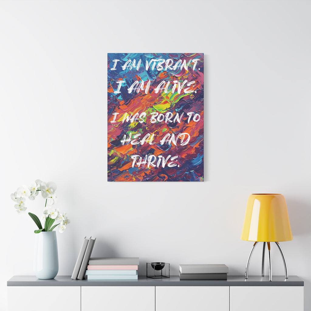 I Am Vibrant. I Am Alive. I Was Born To Heal and Thrive. - Imprint Art