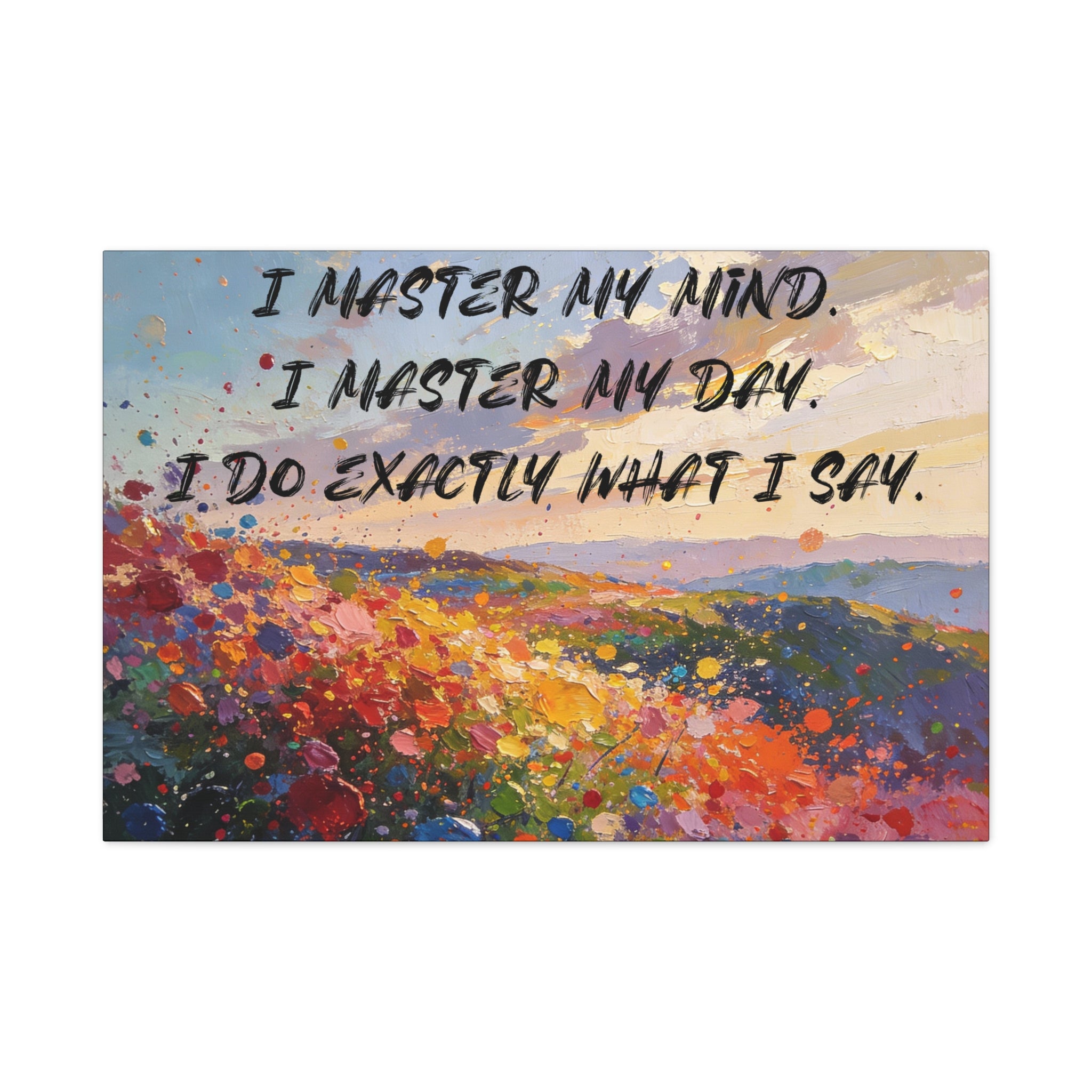I Master My Mind. I Master My Day. I Do Exactly What I Say. - Imprint Art