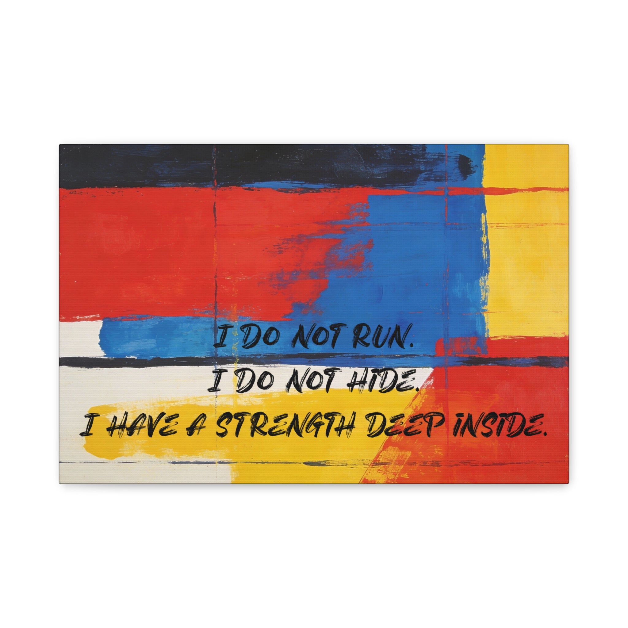 I Do Not Run. I Do Not Hide. I Have a Strength Deep Inside. - Imprint Art
