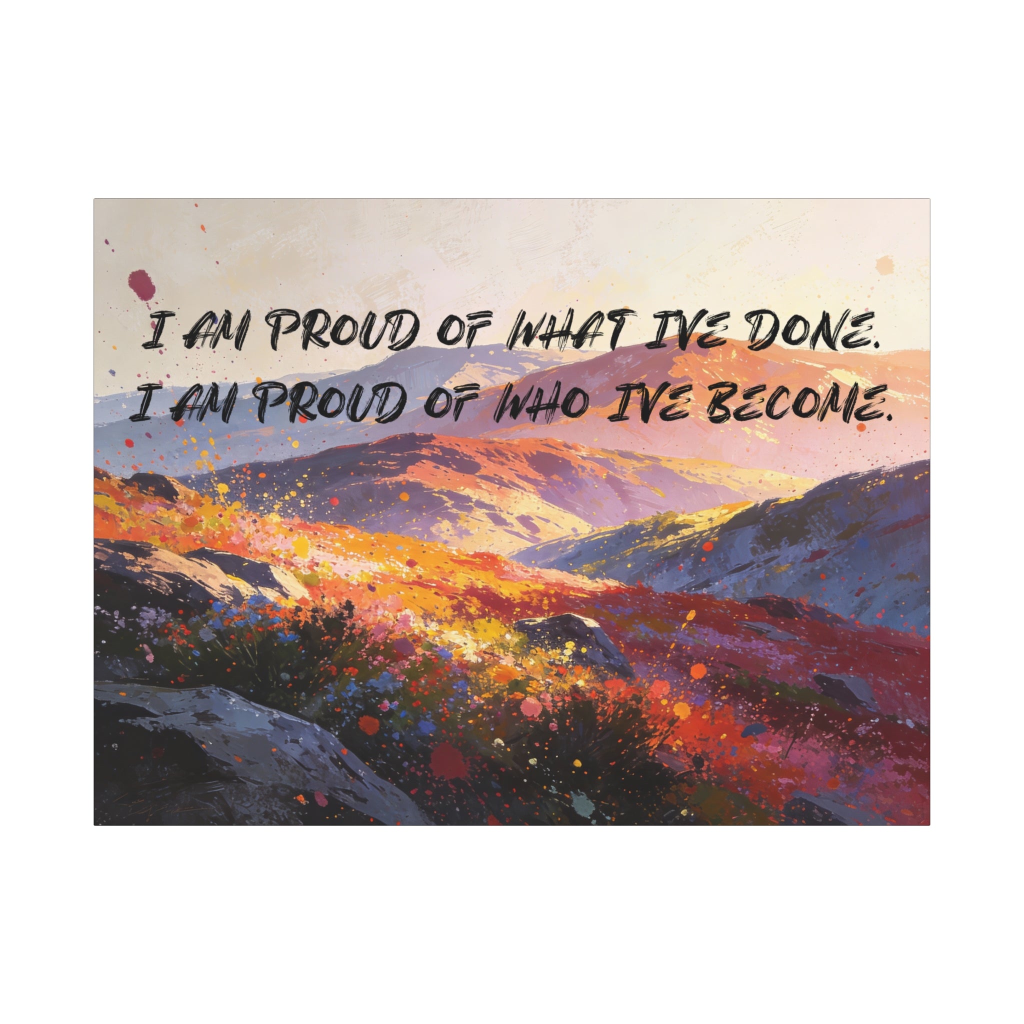 I Am Proud of What I've Done. I Am Proud of Who I’ve Become. - Imprint Art