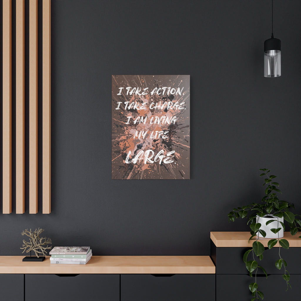 I Take Action. I Take Charge. I Am Living My Life Large. - Imprint Art