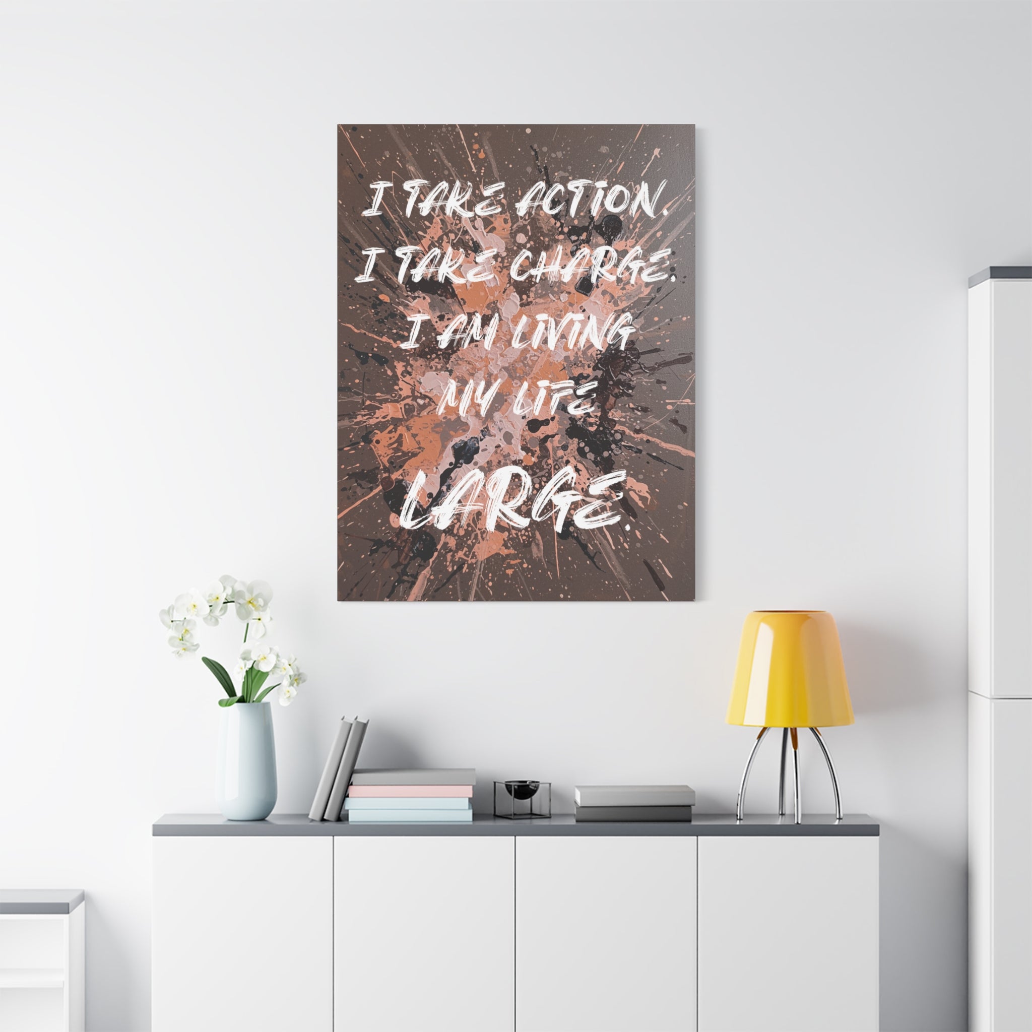 I Take Action. I Take Charge. I Am Living My Life Large. - Imprint Art