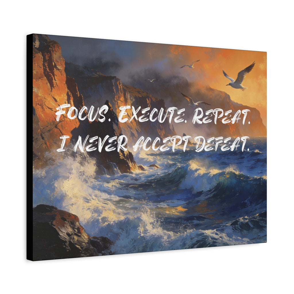 Focus. Execute. Repeat. I Never Accept Defeat. - Imprint Art