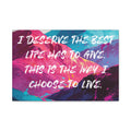 I Deserve the Best Life has to give. This is the way I choose to Live. - Imprint Art