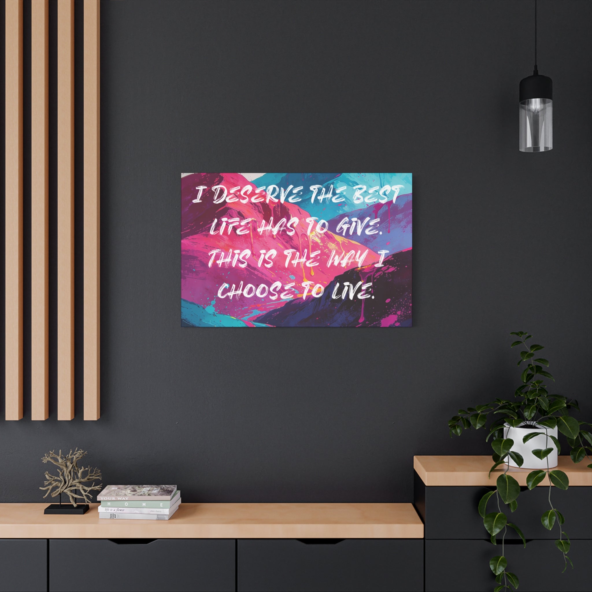 I Deserve the Best Life has to give. This is the way I choose to Live. - Imprint Art