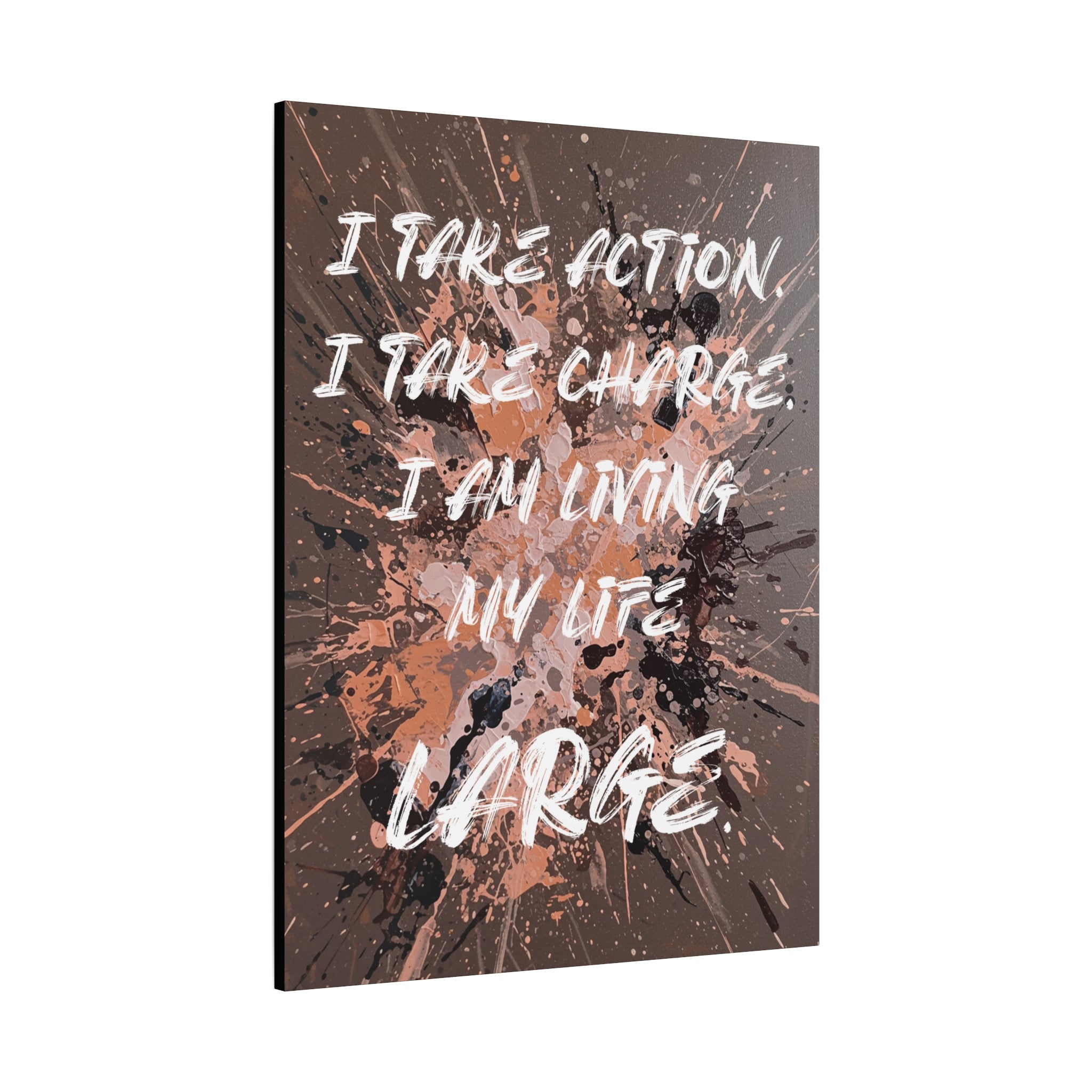 I Take Action. I Take Charge. I Am Living My Life Large. - Imprint Art