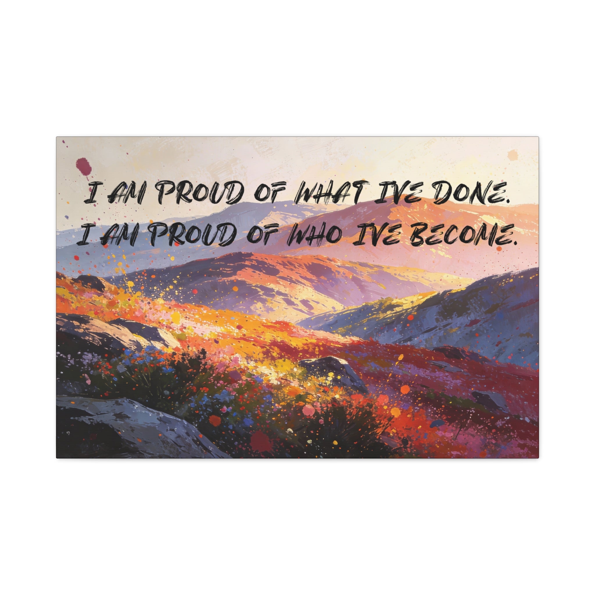 I Am Proud of What I've Done. I Am Proud of Who I’ve Become. - Imprint Art
