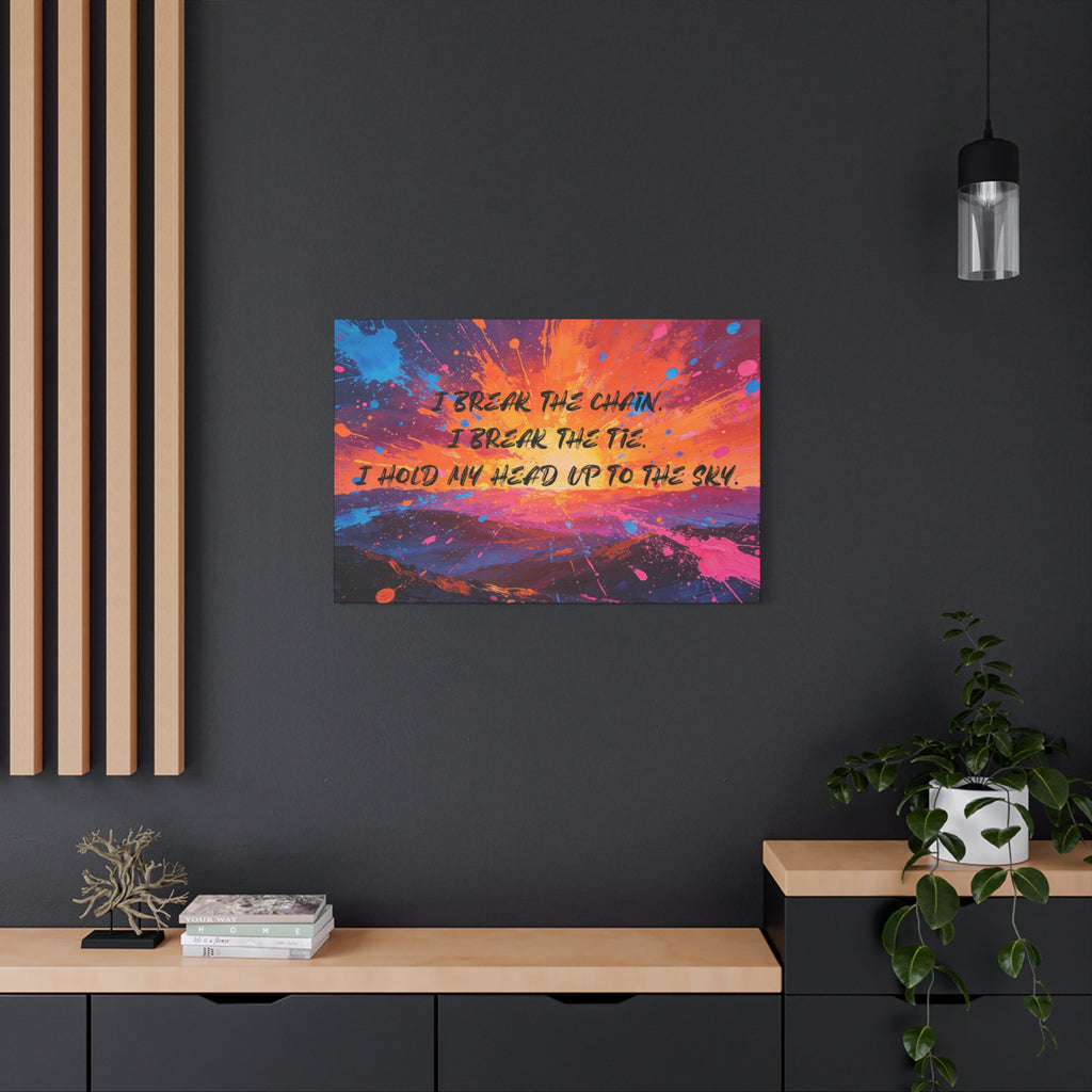 I Break the Chain. I Break the Tie. I Hold My Head Up to the Sky. - Imprint Art