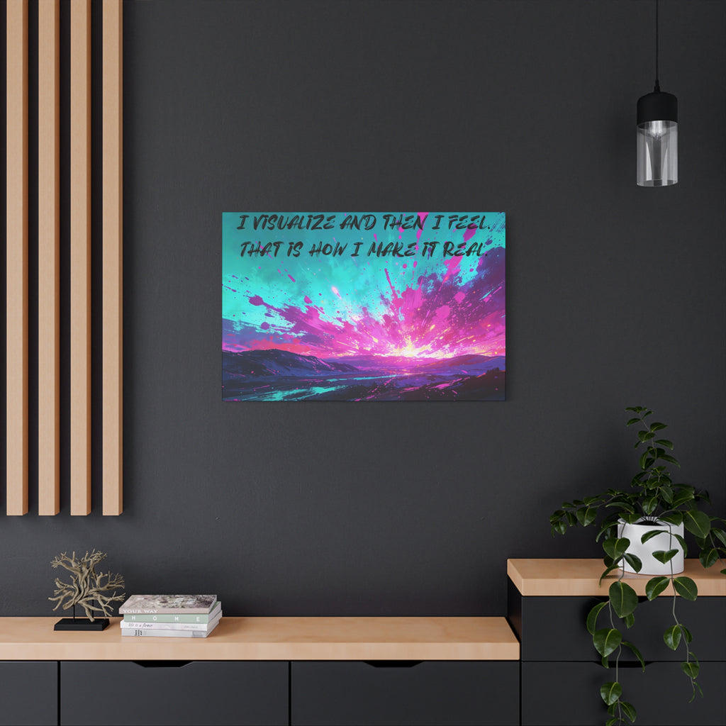 I Visualize and Then I Feel. That Is How I Make It Real. - Imprint Art