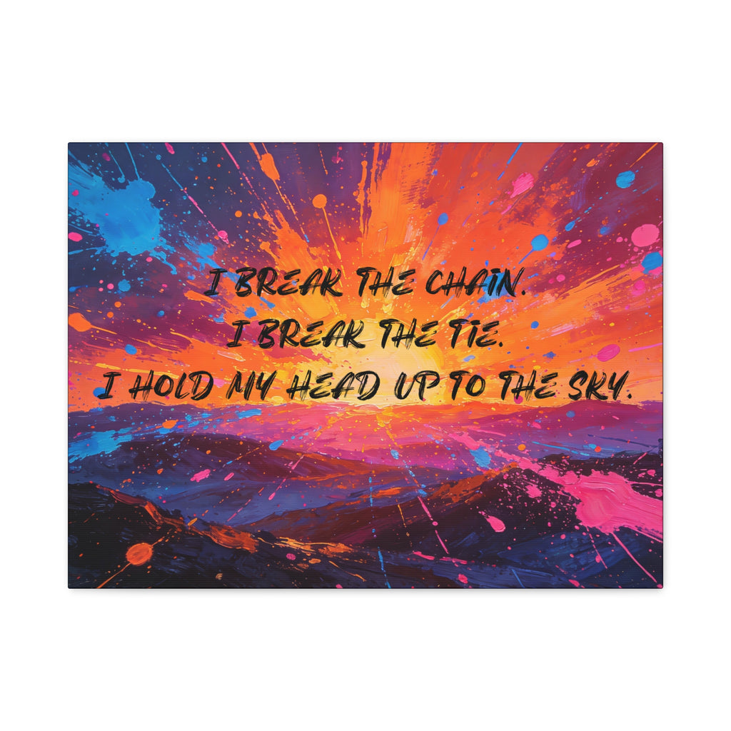 I Break the Chain. I Break the Tie. I Hold My Head Up to the Sky. - Imprint Art