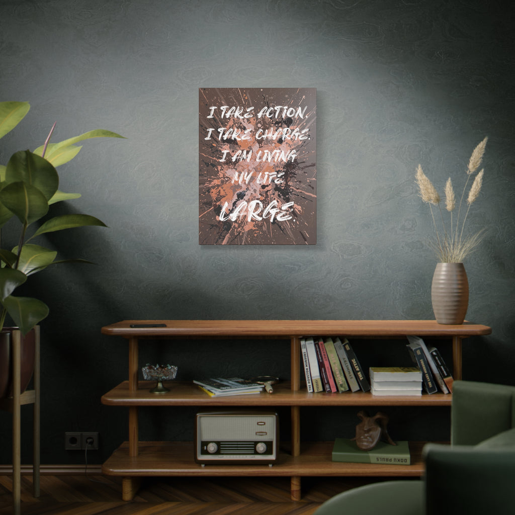 I Take Action. I Take Charge. I Am Living My Life Large. - Imprint Art