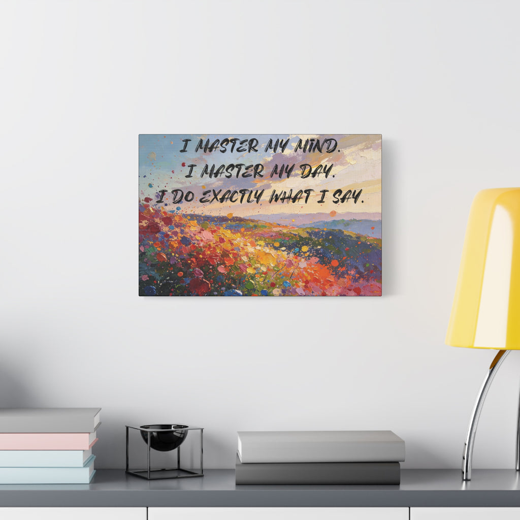I Master My Mind. I Master My Day. I Do Exactly What I Say. - Imprint Art