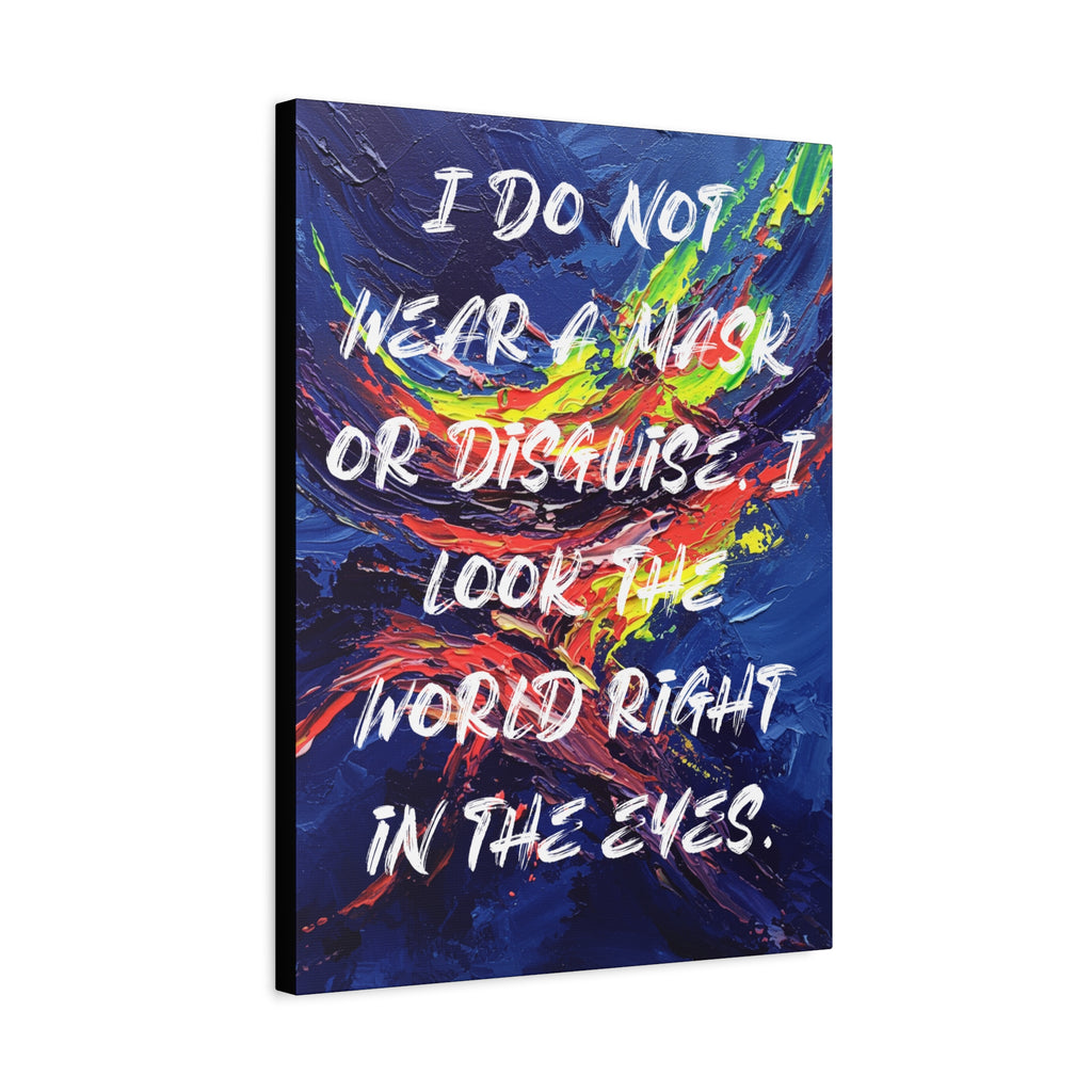 I Do Not Wear a Mask or Disguise. I Look the World Right in the Eyes. - Imprint Art