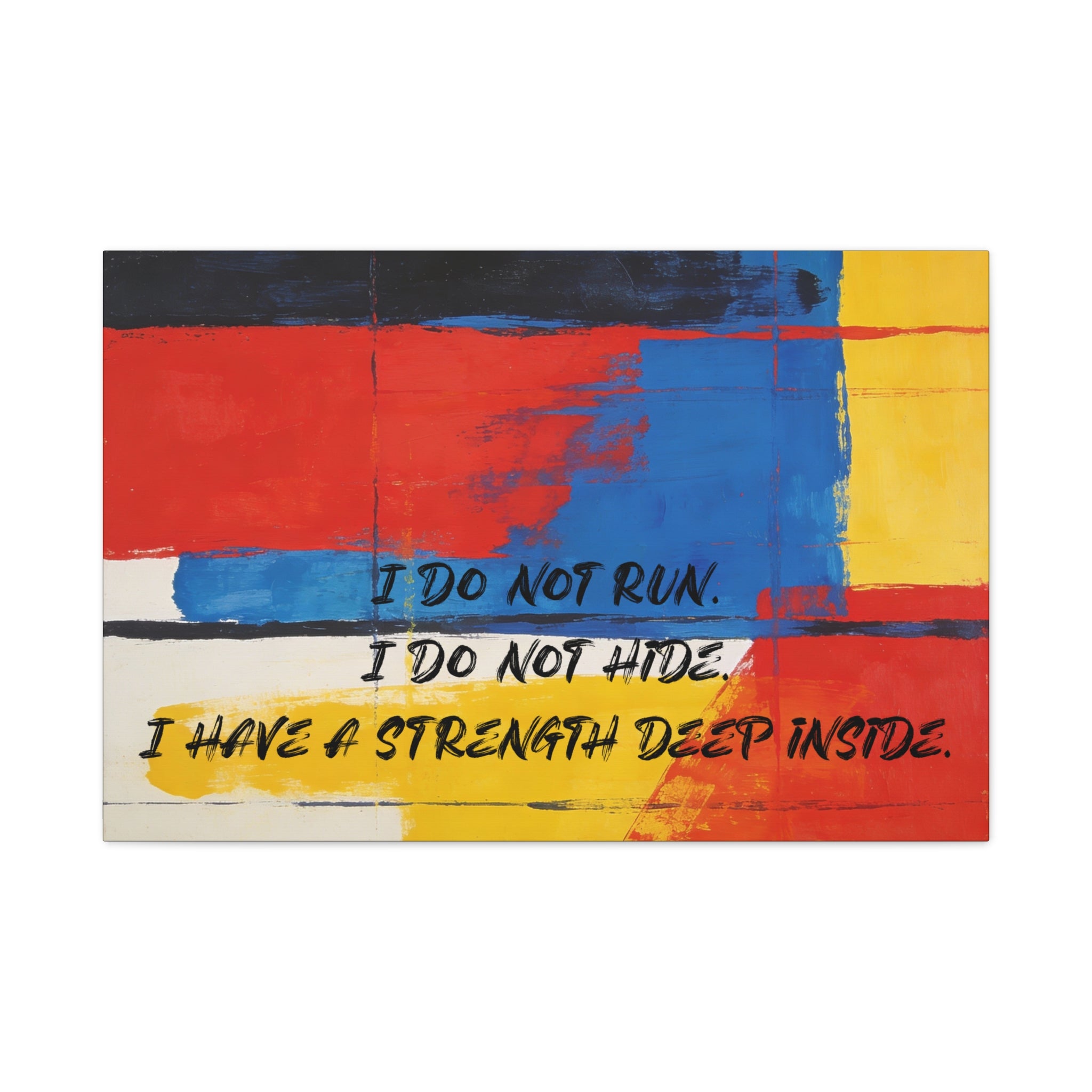 I Do Not Run. I Do Not Hide. I Have a Strength Deep Inside. - Imprint Art