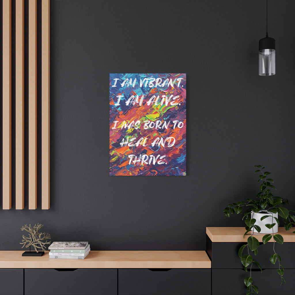 I Am Vibrant. I Am Alive. I Was Born To Heal and Thrive. - Imprint Art