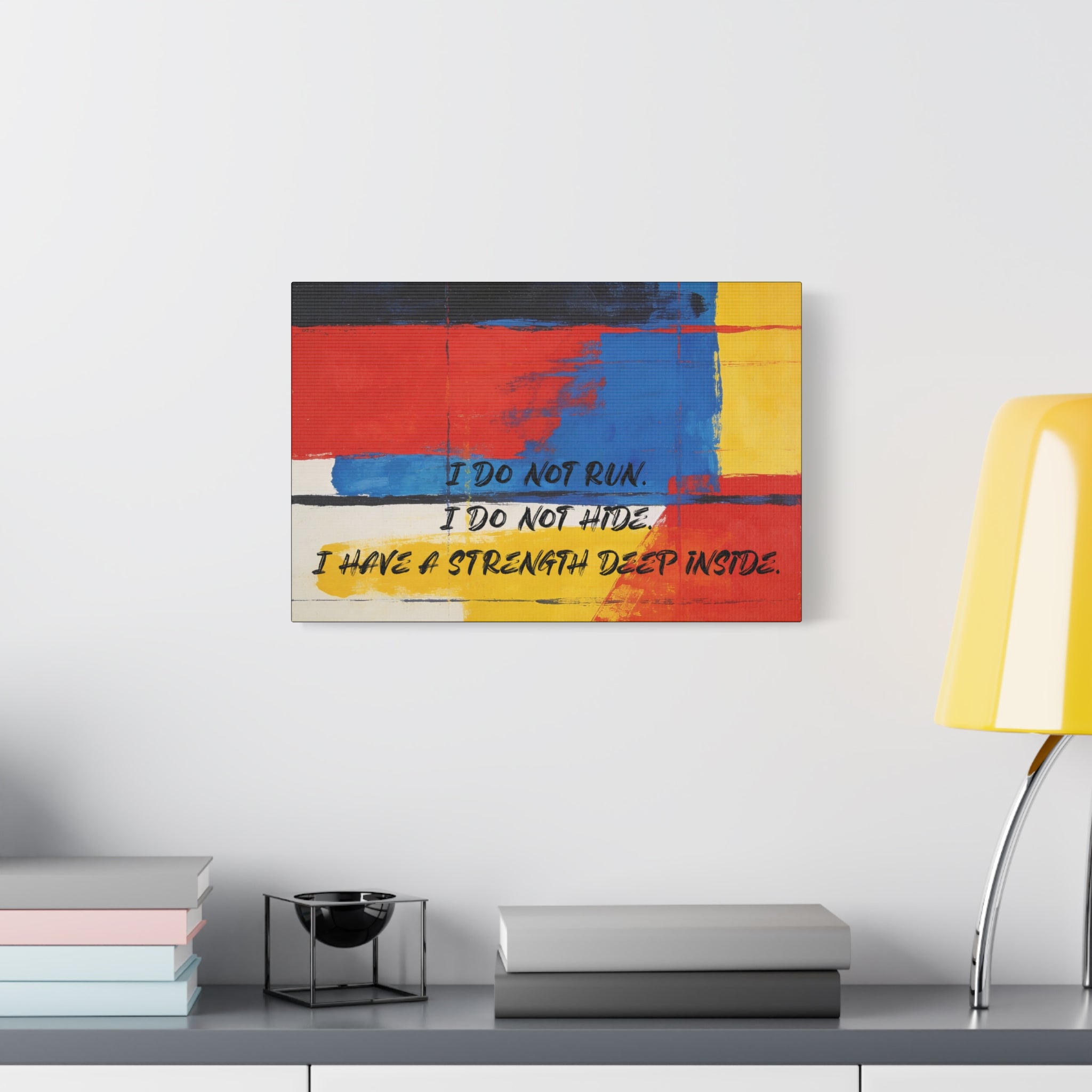 I Do Not Run. I Do Not Hide. I Have a Strength Deep Inside. - Imprint Art