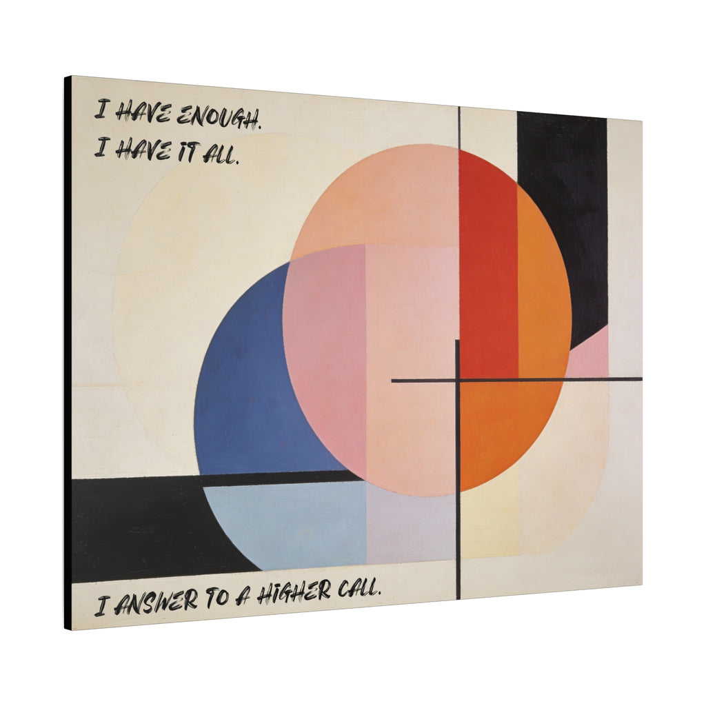 I Have Enough. I Have It All. I Answer to a Higher Call. - Imprint Art