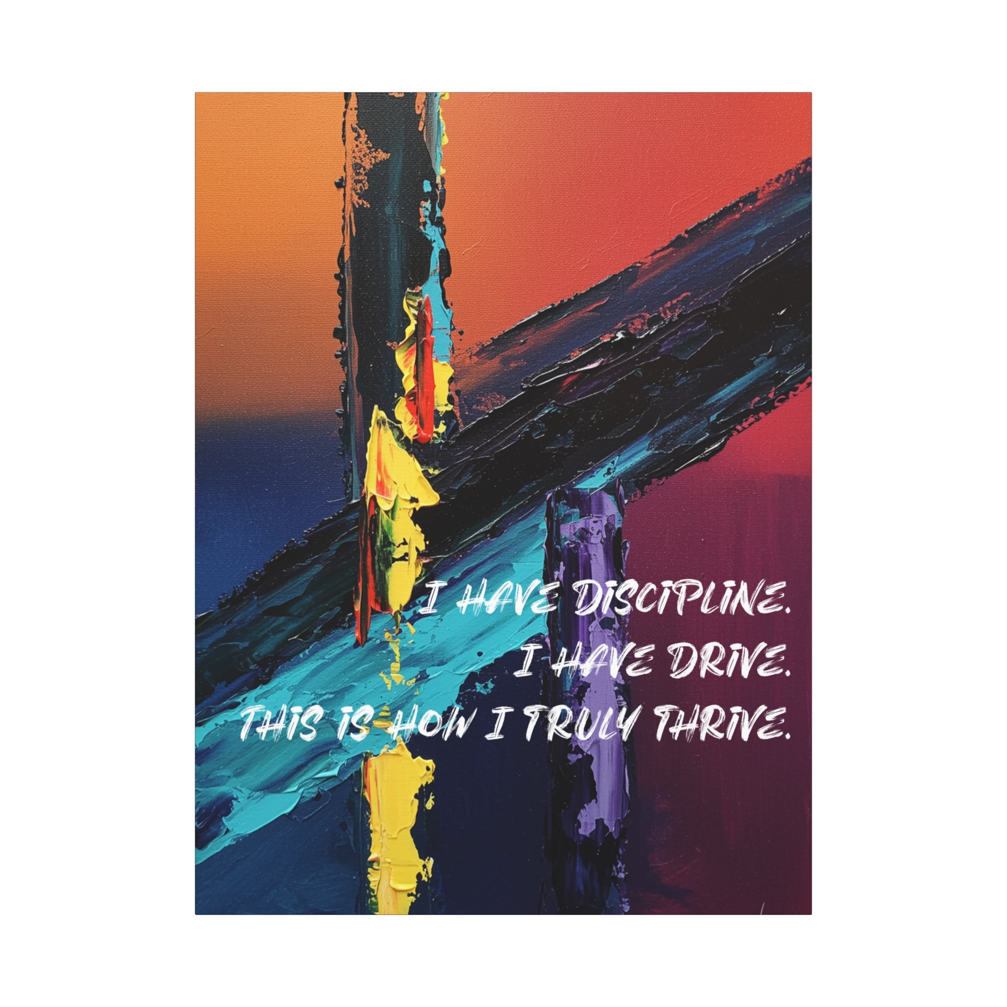 I Have Discipline. I Have Drive. This Is How I Truly Thrive. - Imprint Art