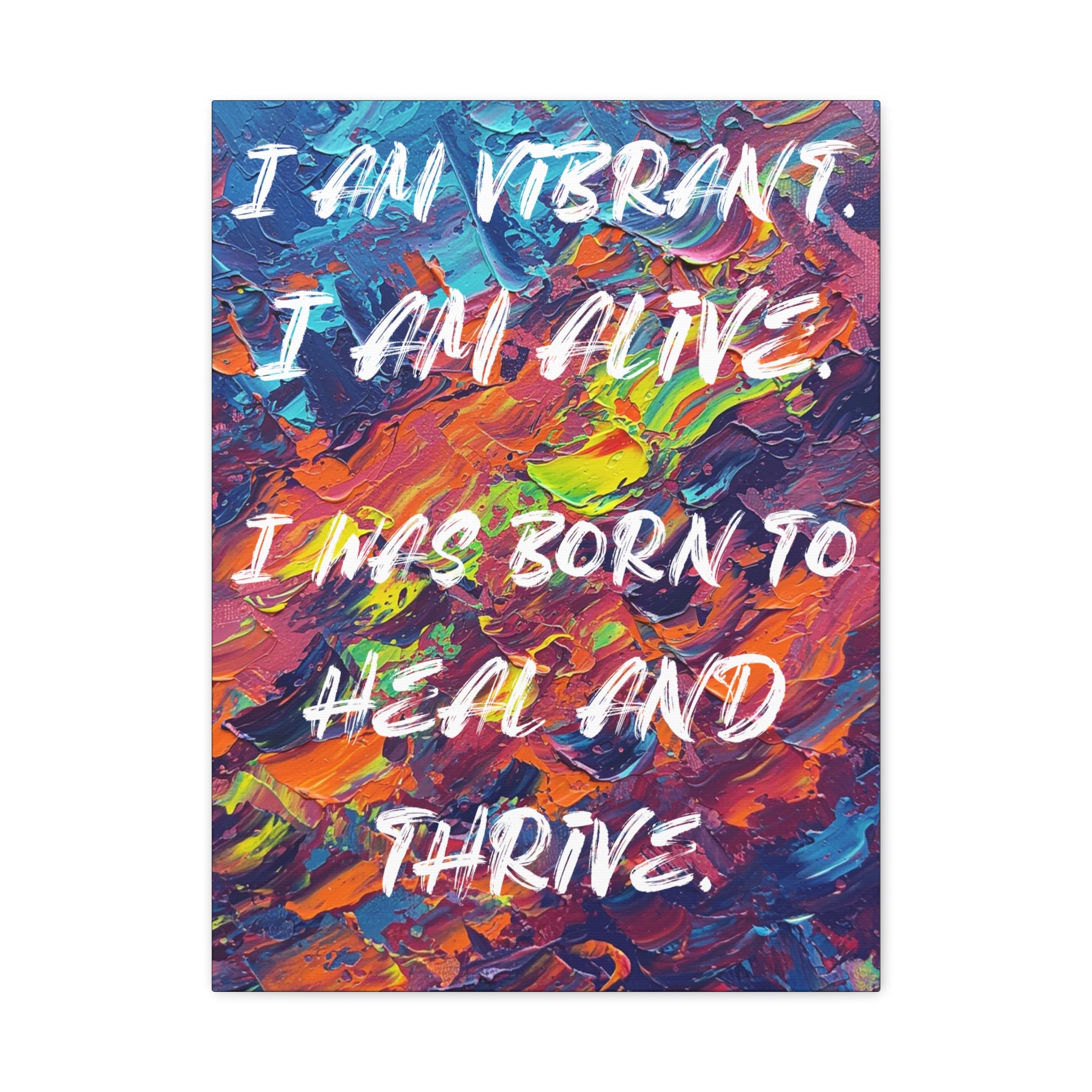 I Am Vibrant. I Am Alive. I Was Born To Heal and Thrive. - Imprint Art