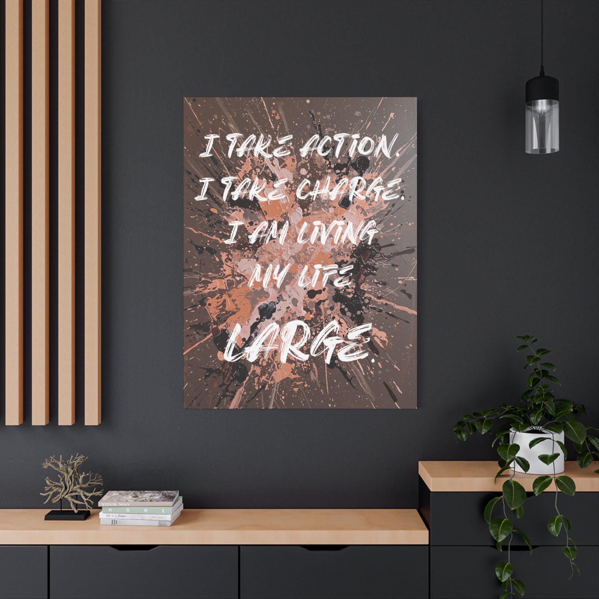 I Take Action. I Take Charge. I Am Living My Life Large. - Imprint Art