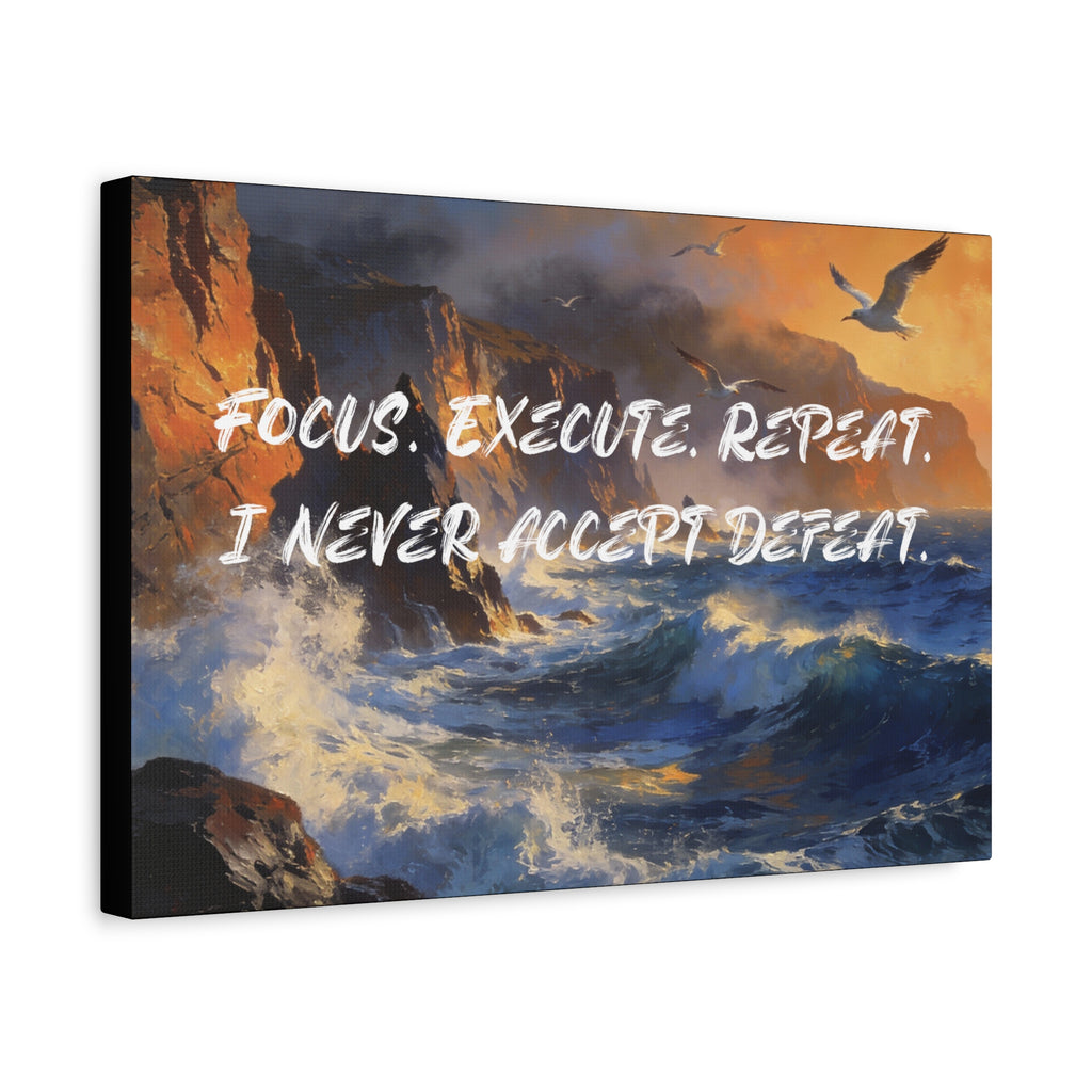 Focus. Execute. Repeat. I Never Accept Defeat. - Imprint Art