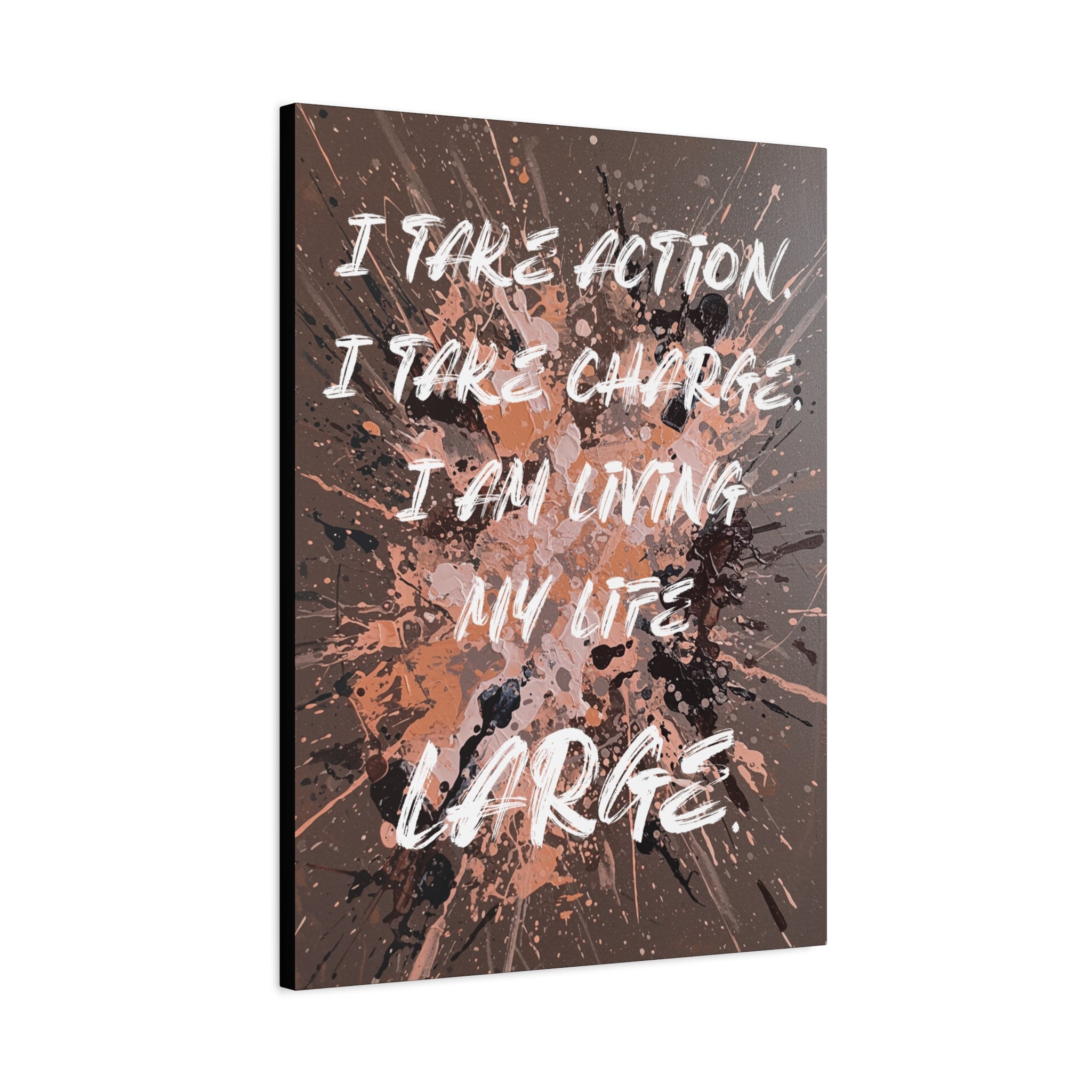 I Take Action. I Take Charge. I Am Living My Life Large. - Imprint Art
