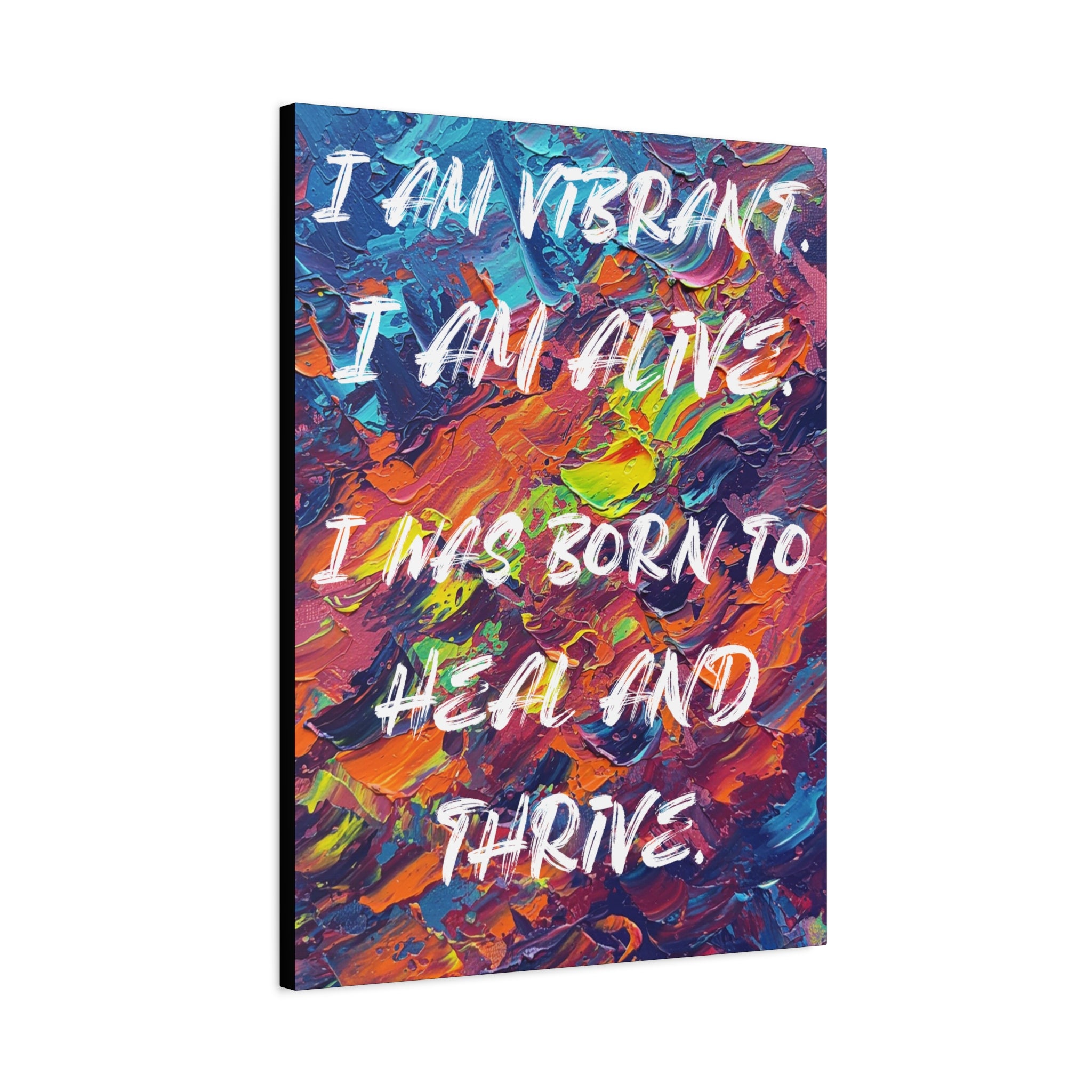 I Am Vibrant. I Am Alive. I Was Born To Heal and Thrive. - Imprint Art